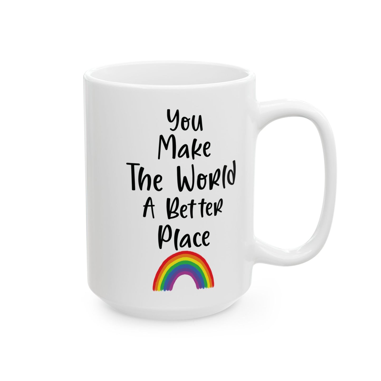 You Make The World A Better Place White Mug, (11oz, 15oz)