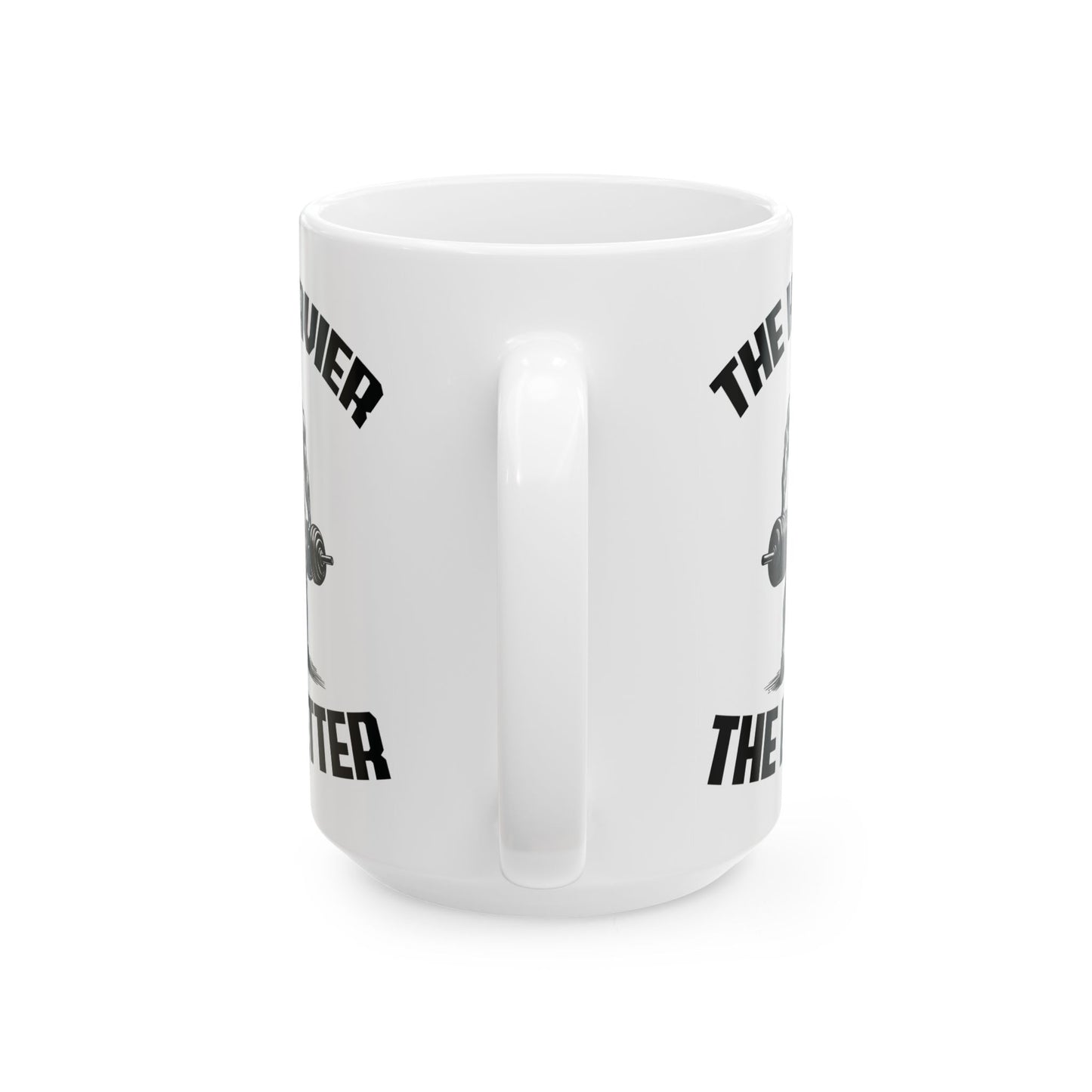 Give the Gift of Strength – Bold White Mug with The Heavier The Better Quote
