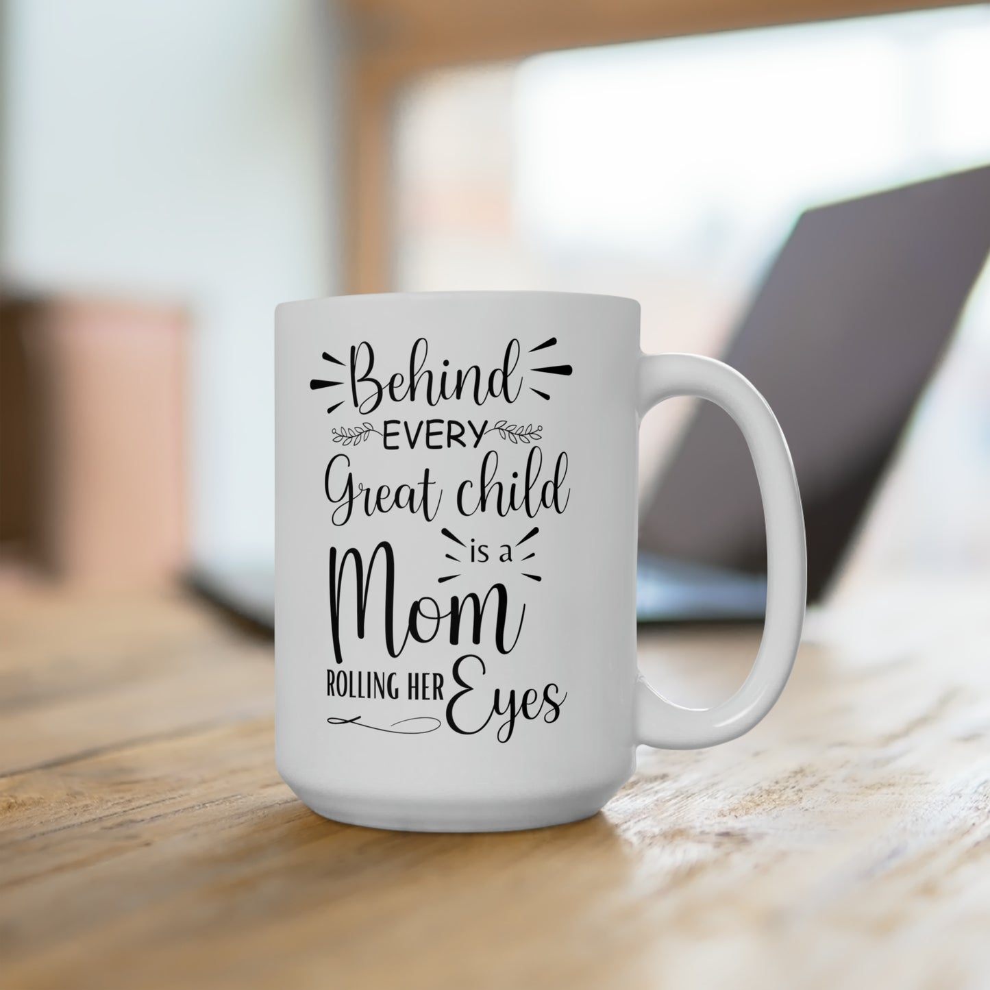 Behind Every Great Child is a Mom Rolling Her Eyes Mug