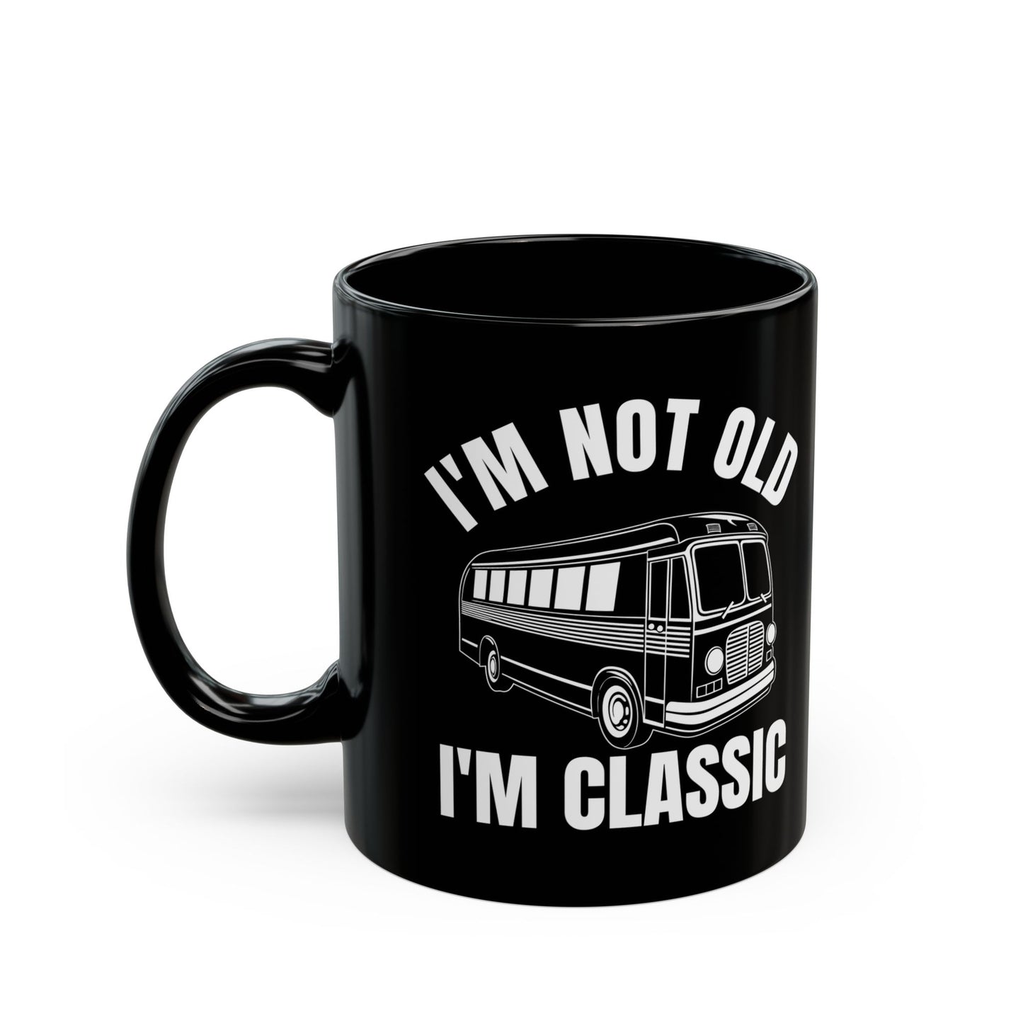 1. I_m Not Old I_m Classic Bus Black Mug (11oz, 15oz)
