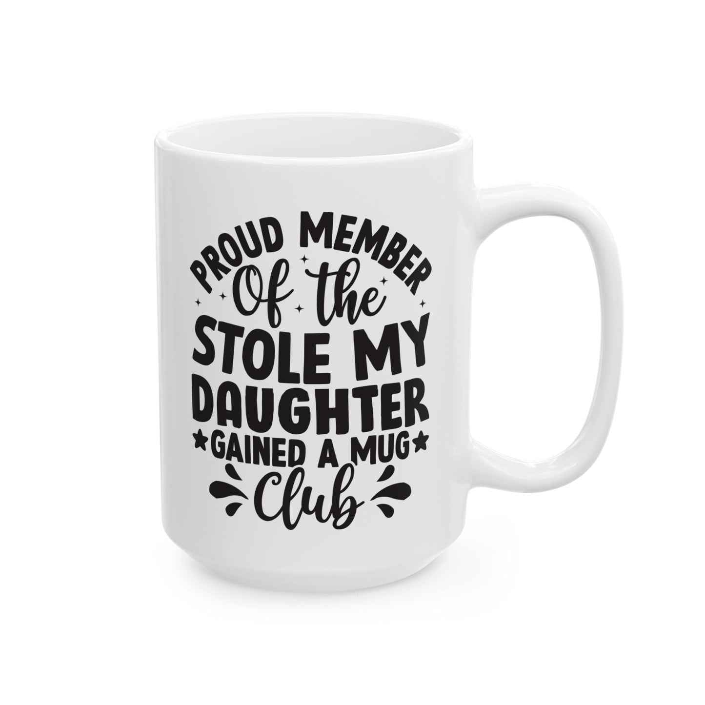 Proud Member of the Stole My Daughter Gained a Mug Club White Mug, (11oz, 15oz)