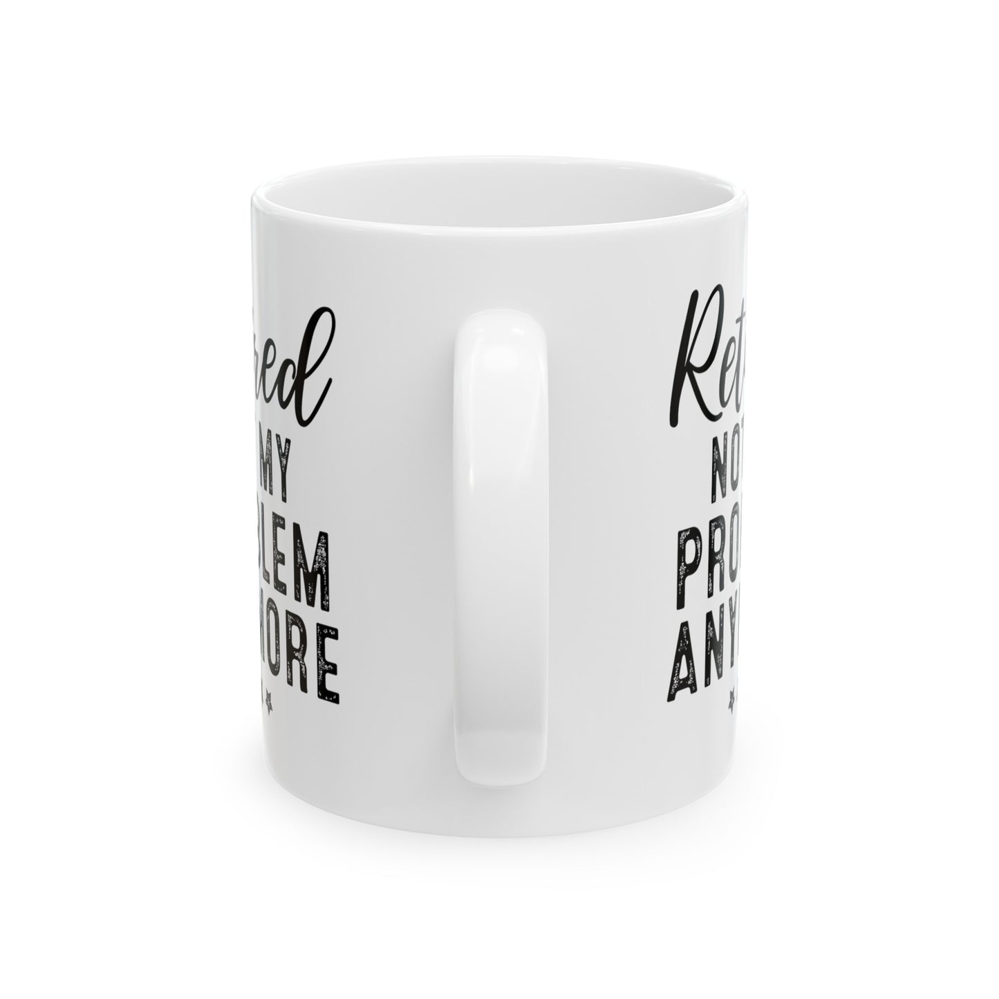 White Retirement Mug – Retired: Not My Problem Anymore