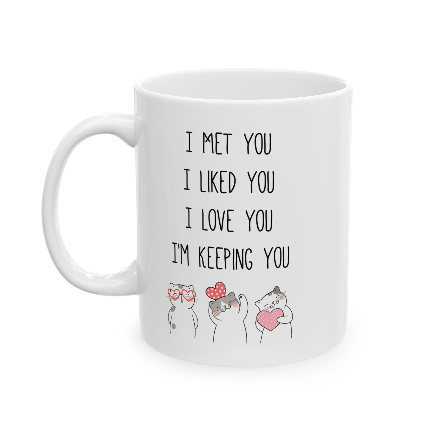 I Met You I Liked You I Love You Mug – Cute Cat Couple Design – Romantic Gift Idea