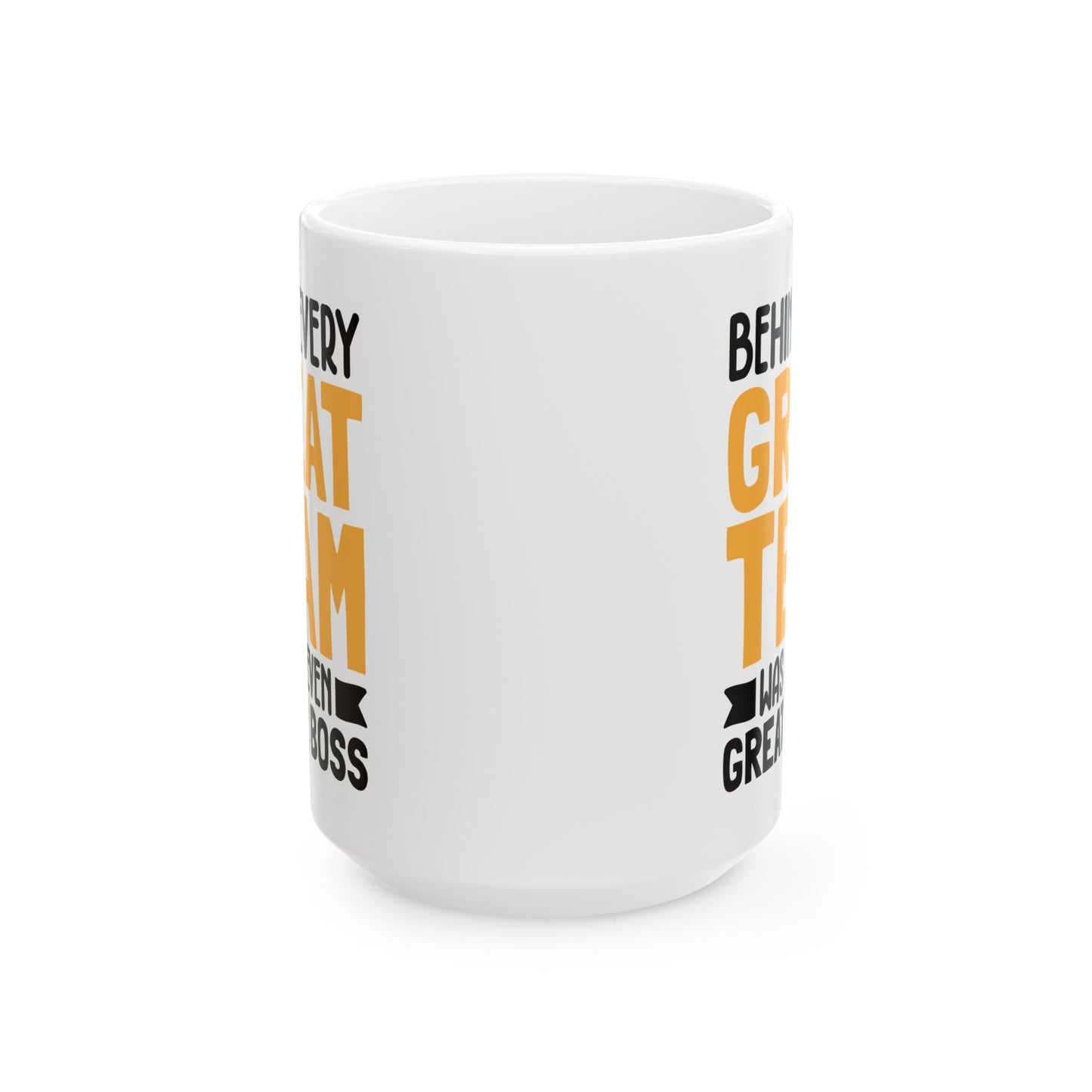 Behind Every Great Team Was an Even Greater Boss White Mug, (11oz, 15oz)