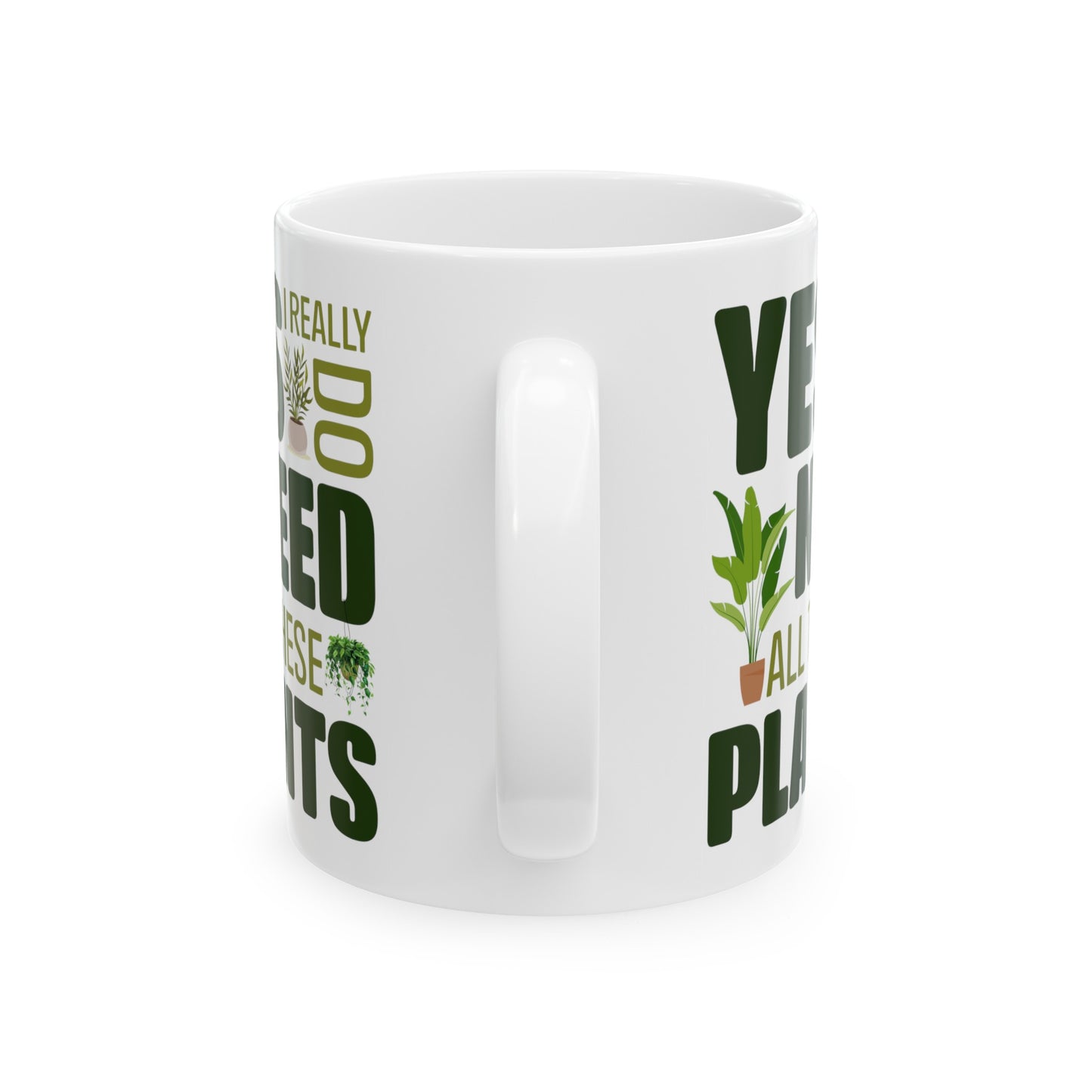 Yes I Really Do Need All These Plants Mug – Bold Green Text with Plant Graphics