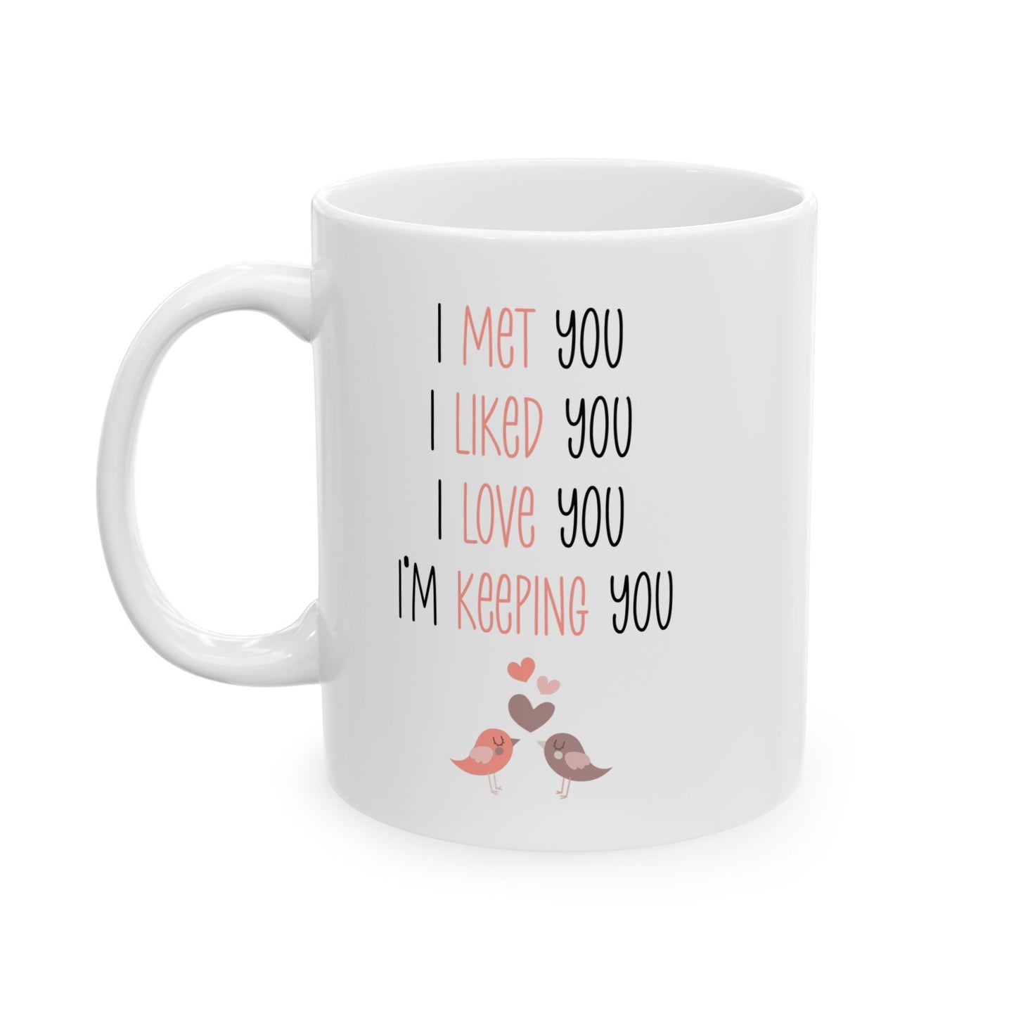 I Met You I Liked You I Love You Mug – Cute Lovebirds – Romantic White Coffee Cup