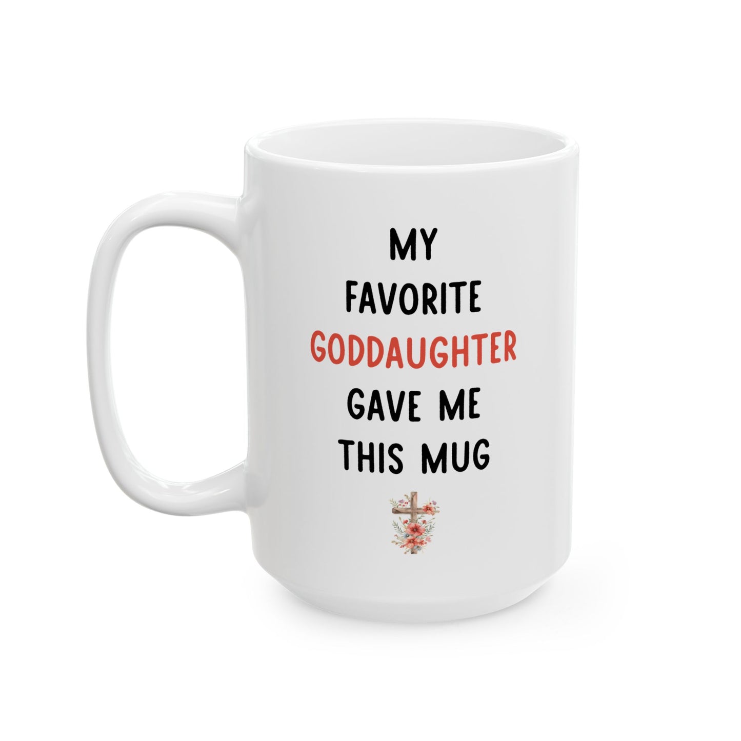 My Favorite Goddaughter Gave Me This Mug – Floral Christian Gift