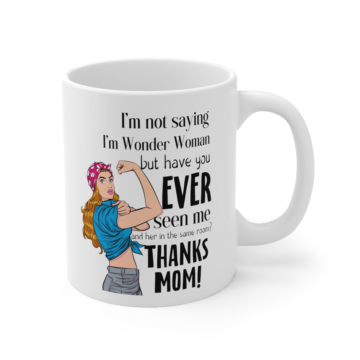 I'm Not Saying I'm Wonder Woman Mug - Funny Mom Gift - Thanks Mom