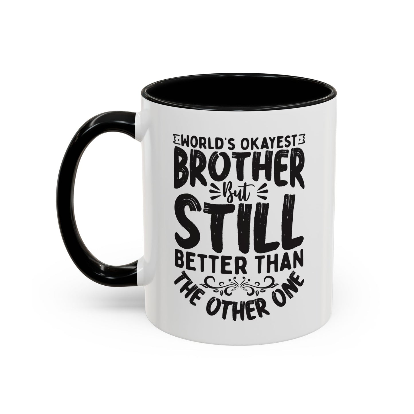World s Okayest Brother But Still Better Than the Other One Coffee Mug (11, 15oz)