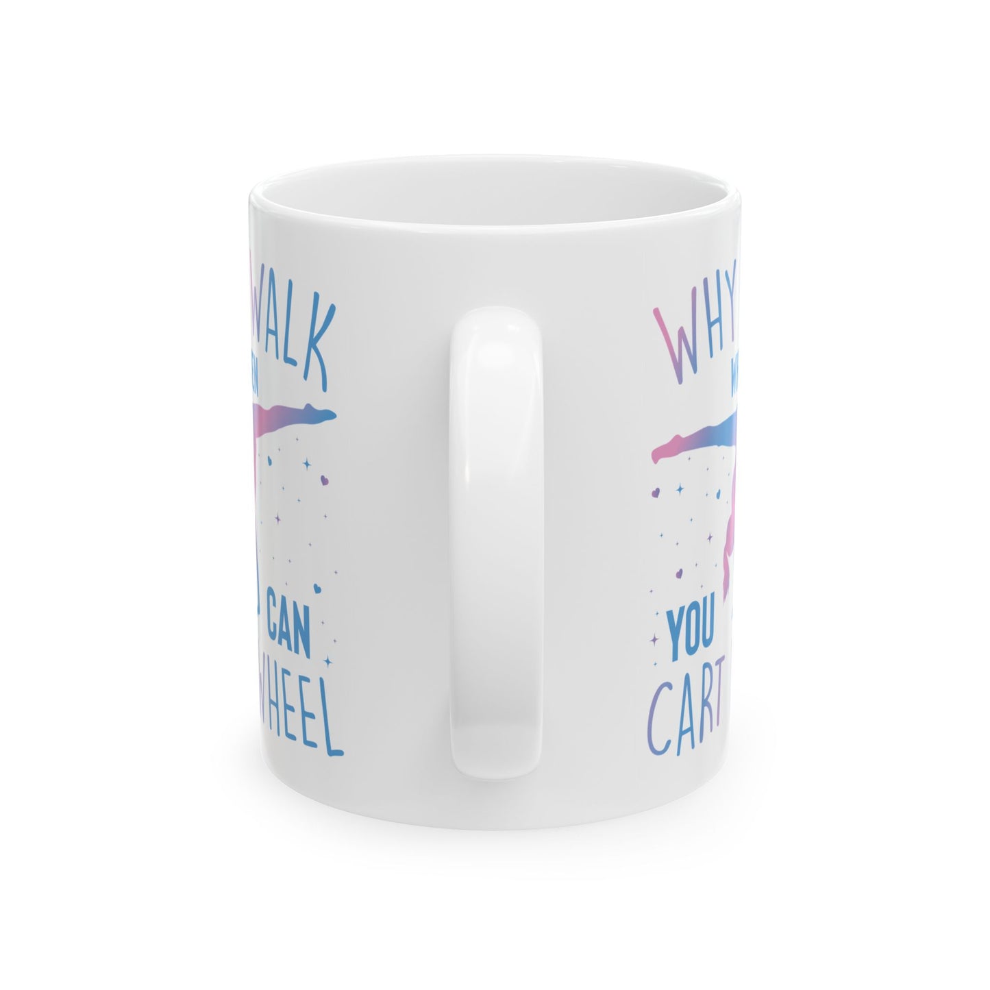 Why Walk When You Can Cart Wheel White Mug, (11oz, 15oz)