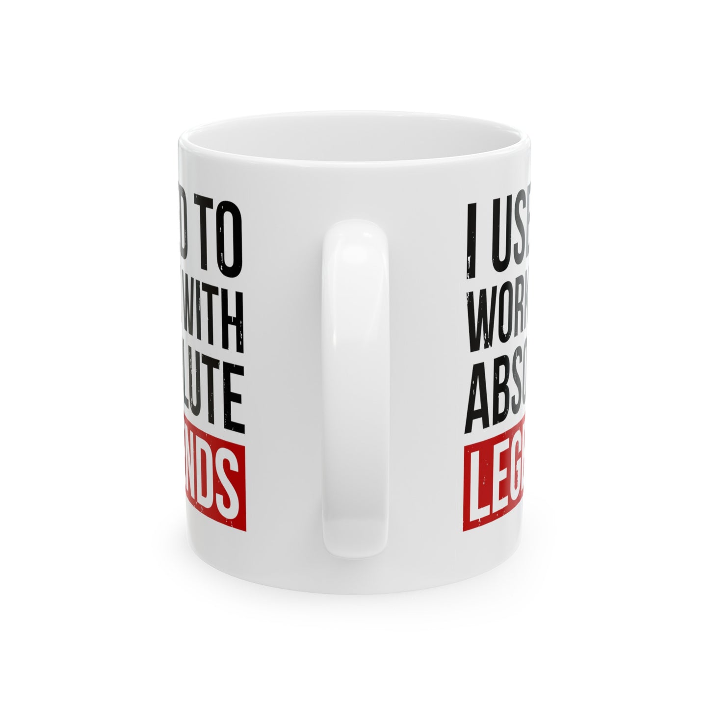 I Used to Work with Absolute Legends White Mug – Perfect for Retirement
