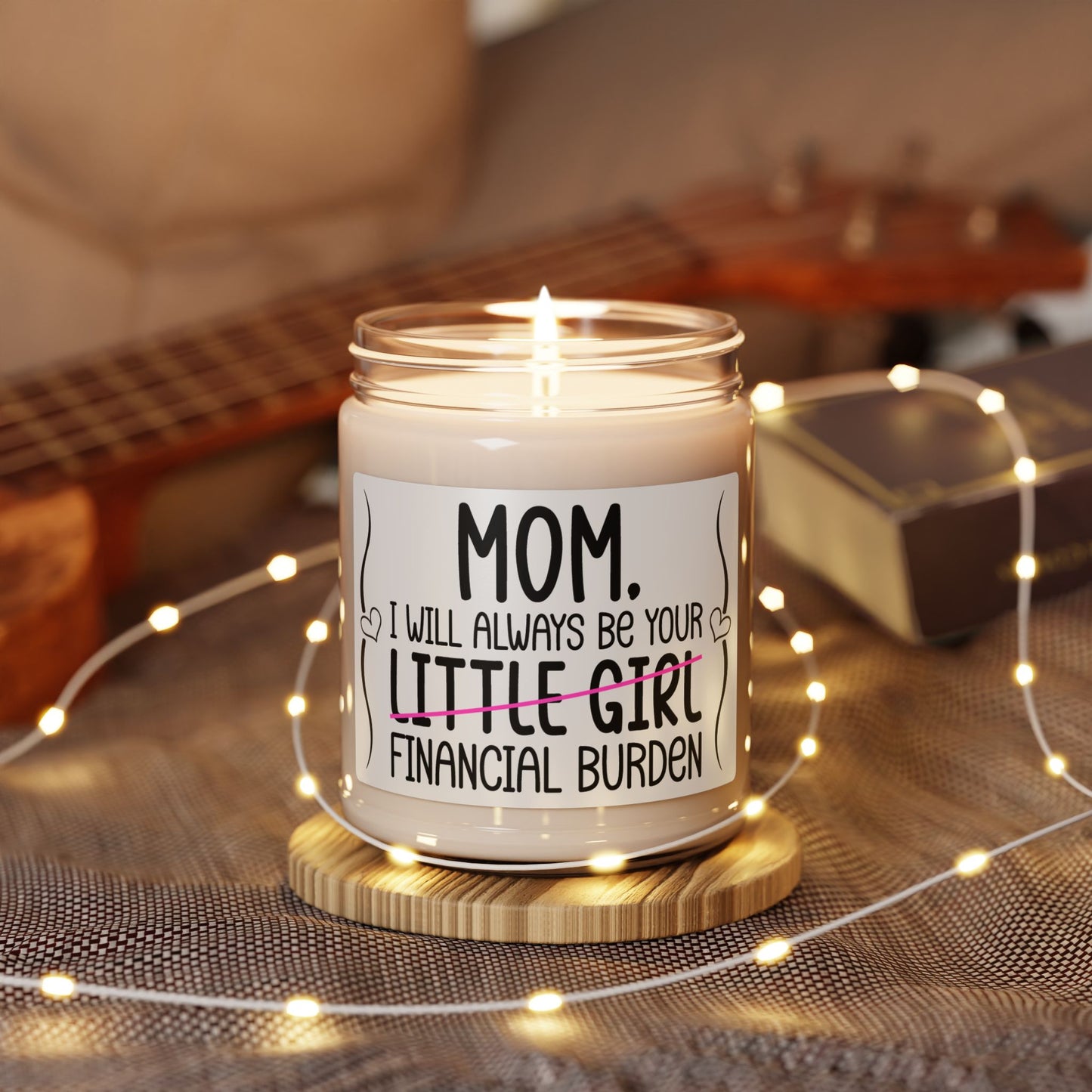 Soy Candle Funny Mom Candle – I Will Always Be Your Financial Burden – Sarcastic Mother's Day Gift from Daughter