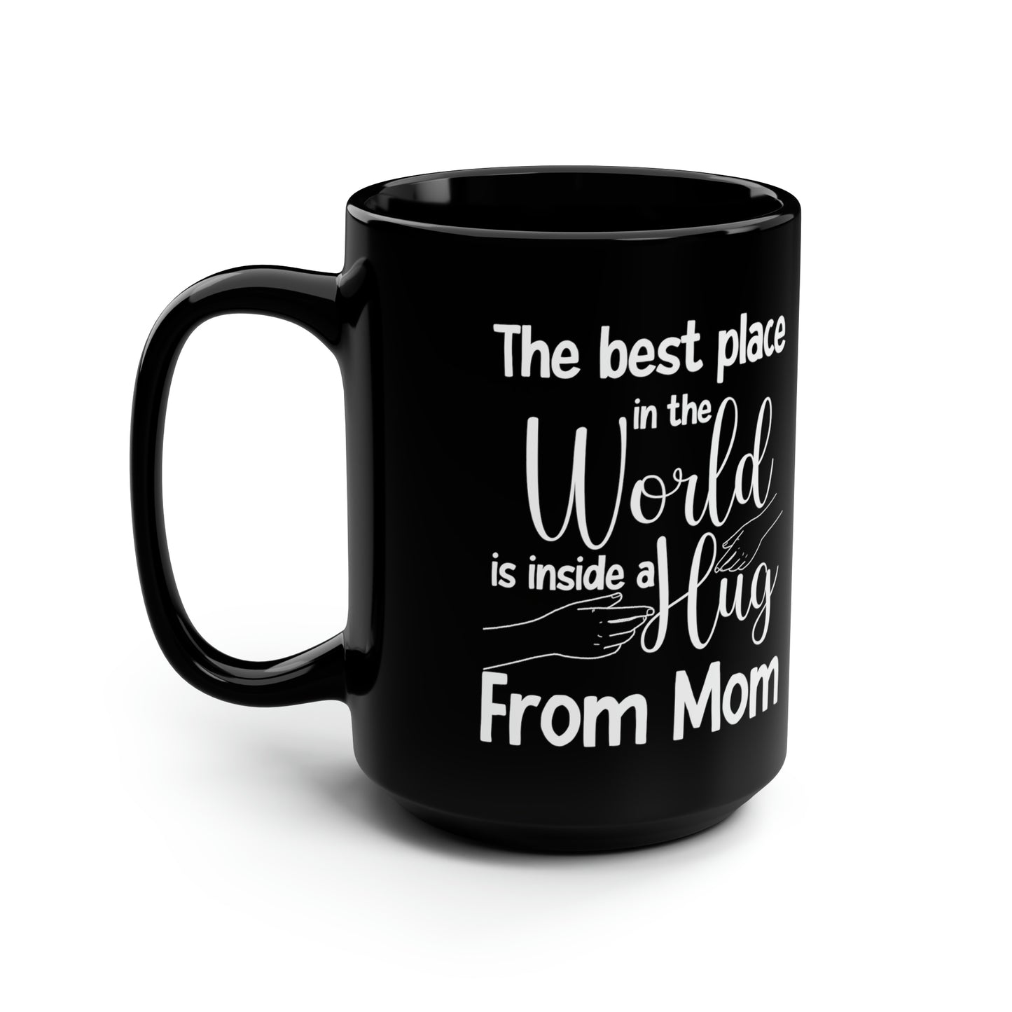 The Best Place in the World is Inside a Hug from Mom – Black Coffee Mug