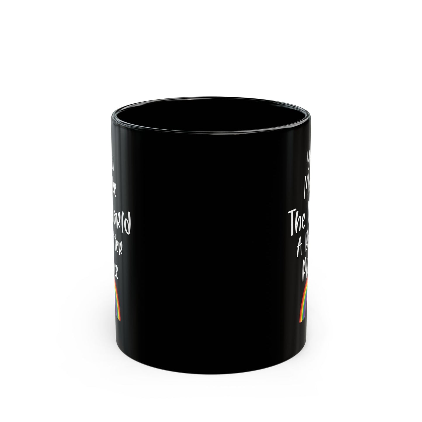 You Make The World A Better Place Black Mug (11oz, 15oz)