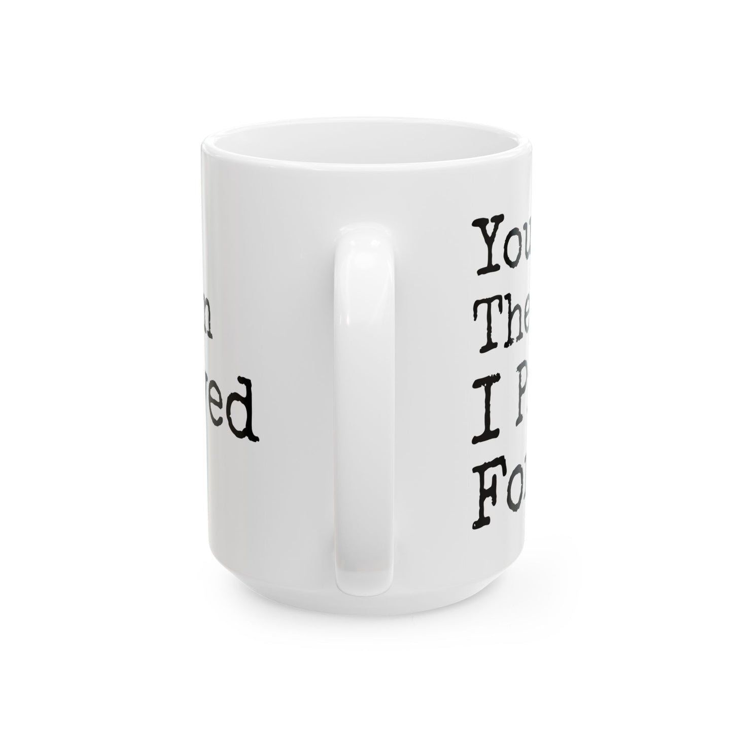 You're The Man I Prayed For White Mug, (11oz, 15oz)
