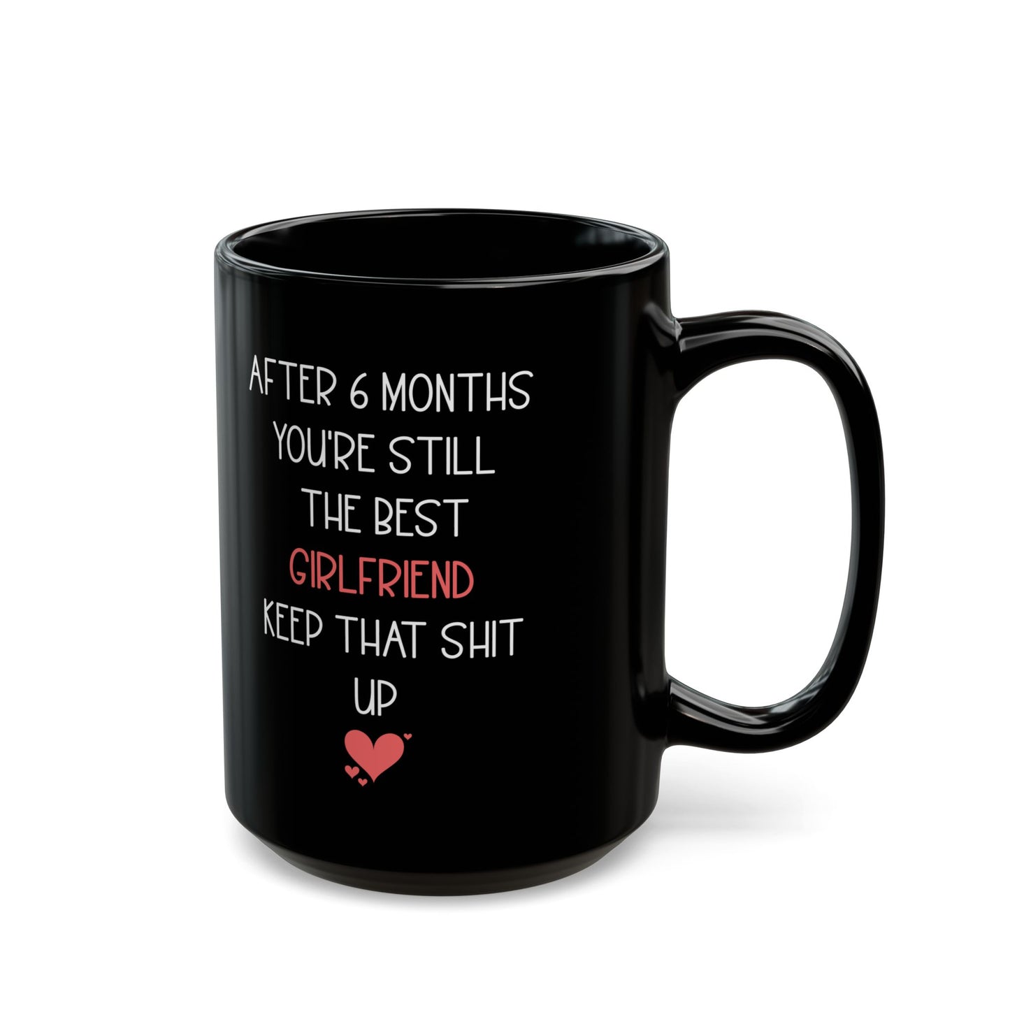 Funny 6 Month Anniversary Mug for Girlfriend – Black Coffee Cup – Sarcastic and Cute Gift for Her