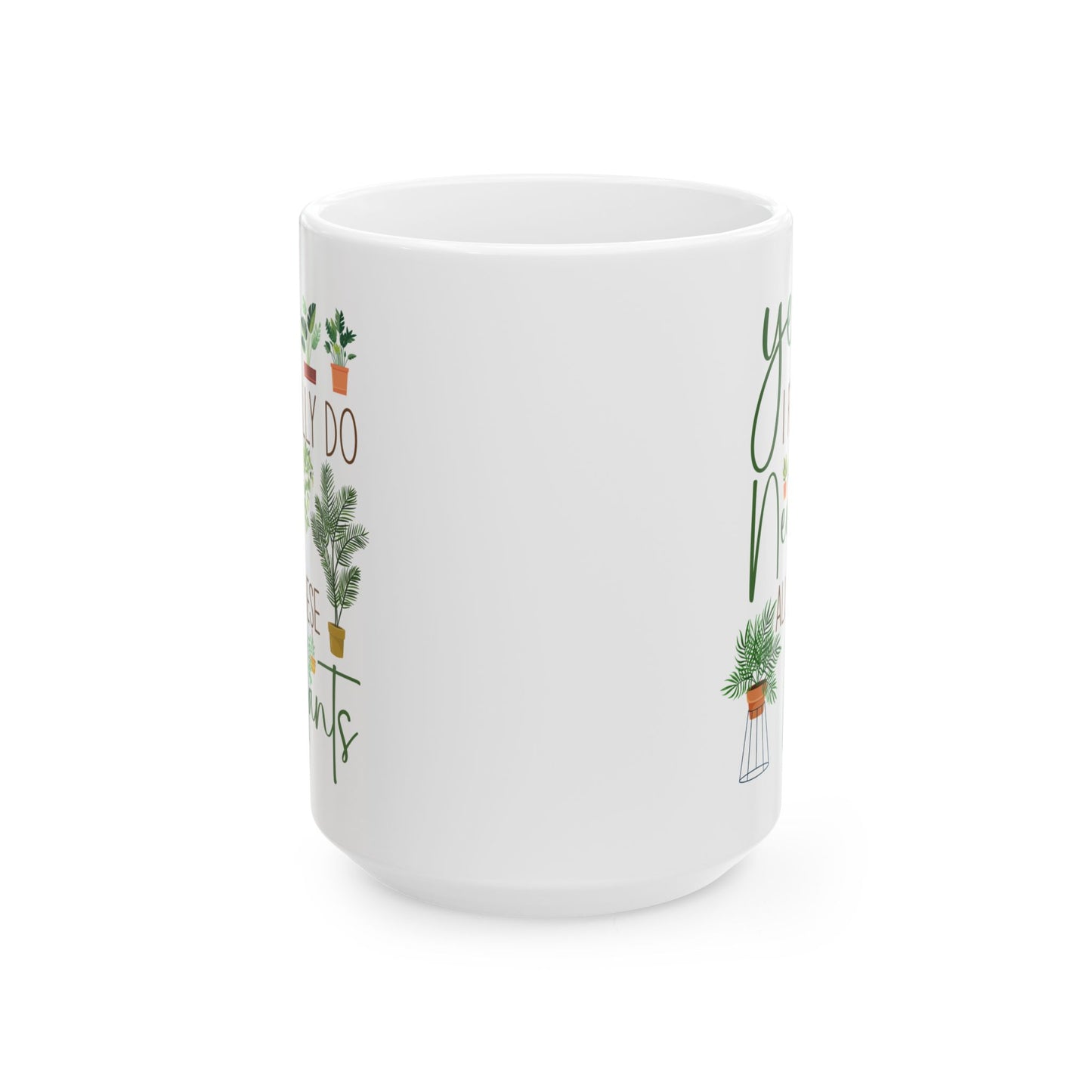 Yes I Really Do Need All These Plants Mug – Plant Lover Gift