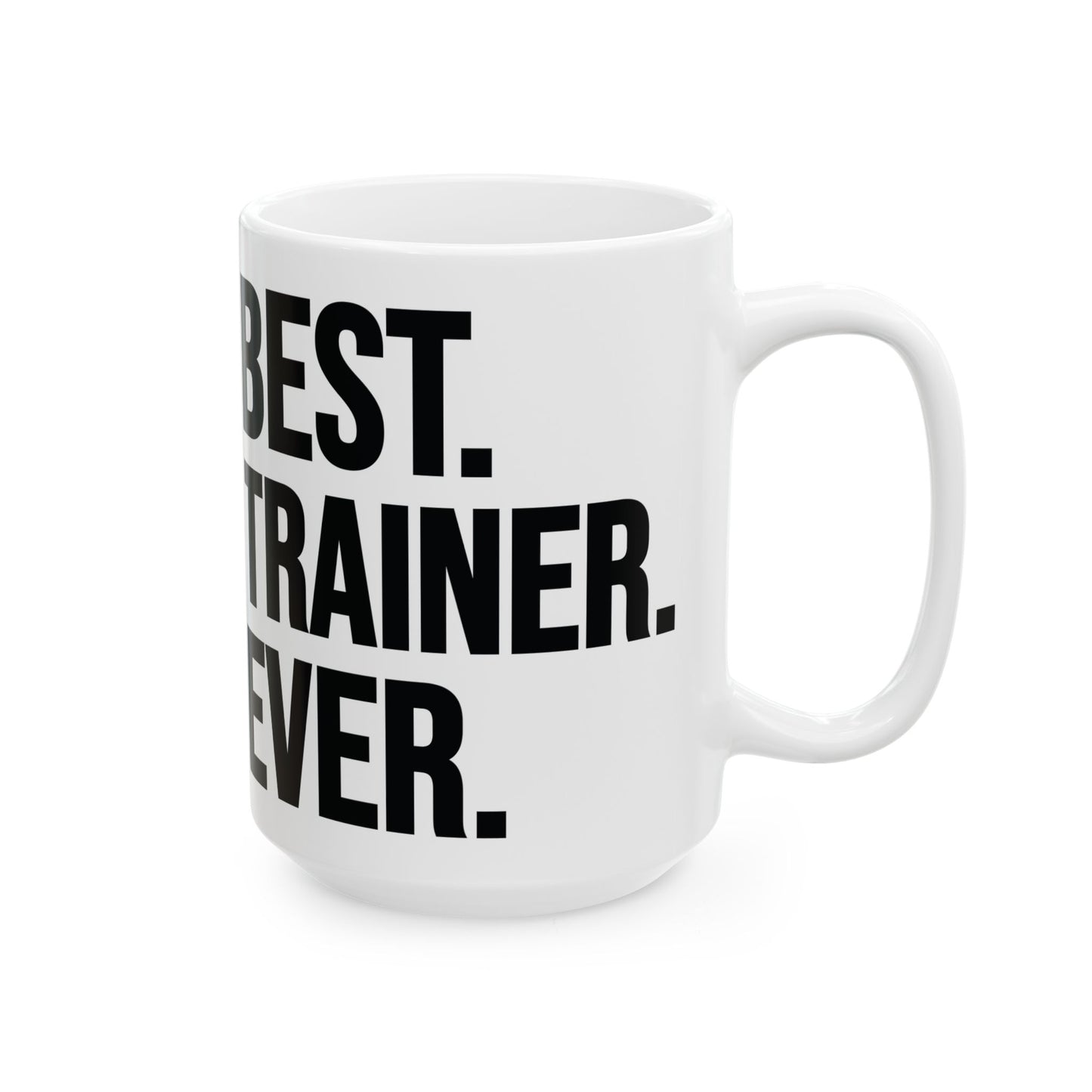 Best Trainer Ever White Mug, (11oz, 15oz)