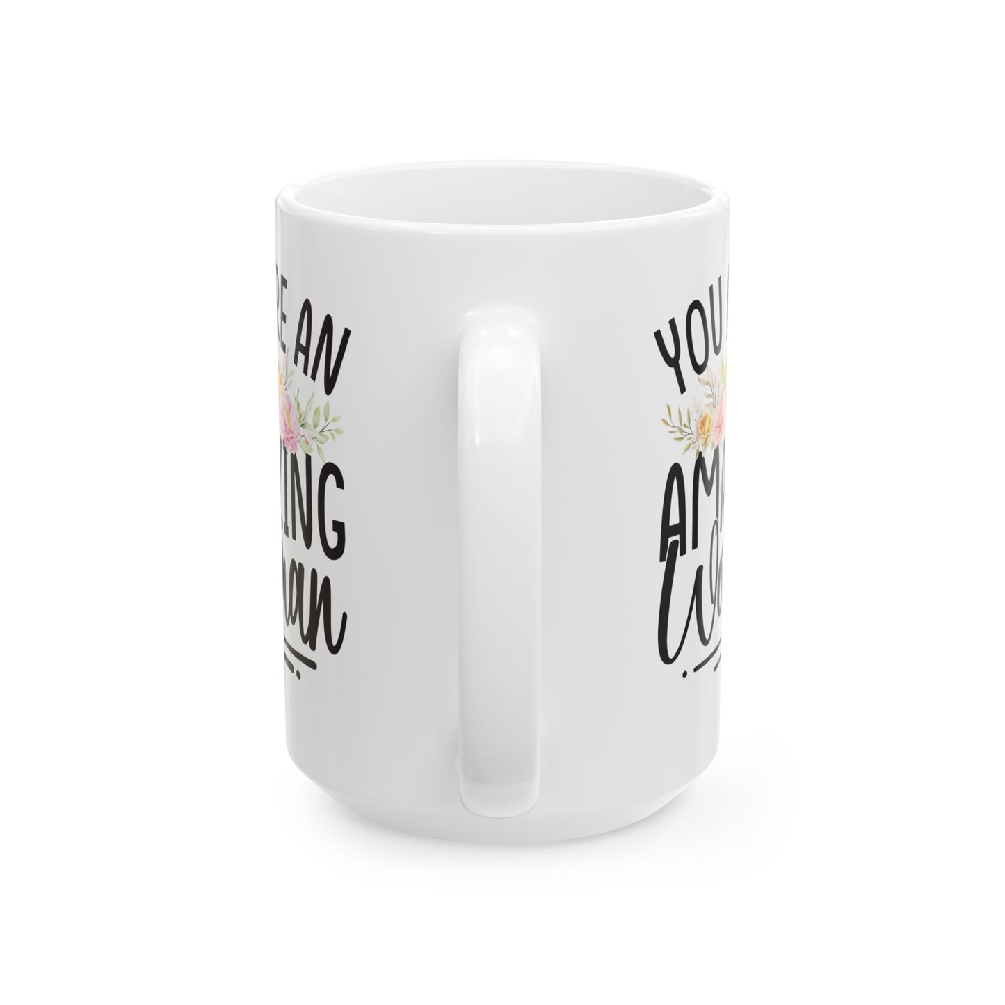 You Are An Amazing Woman White Mug, (11oz, 15oz)