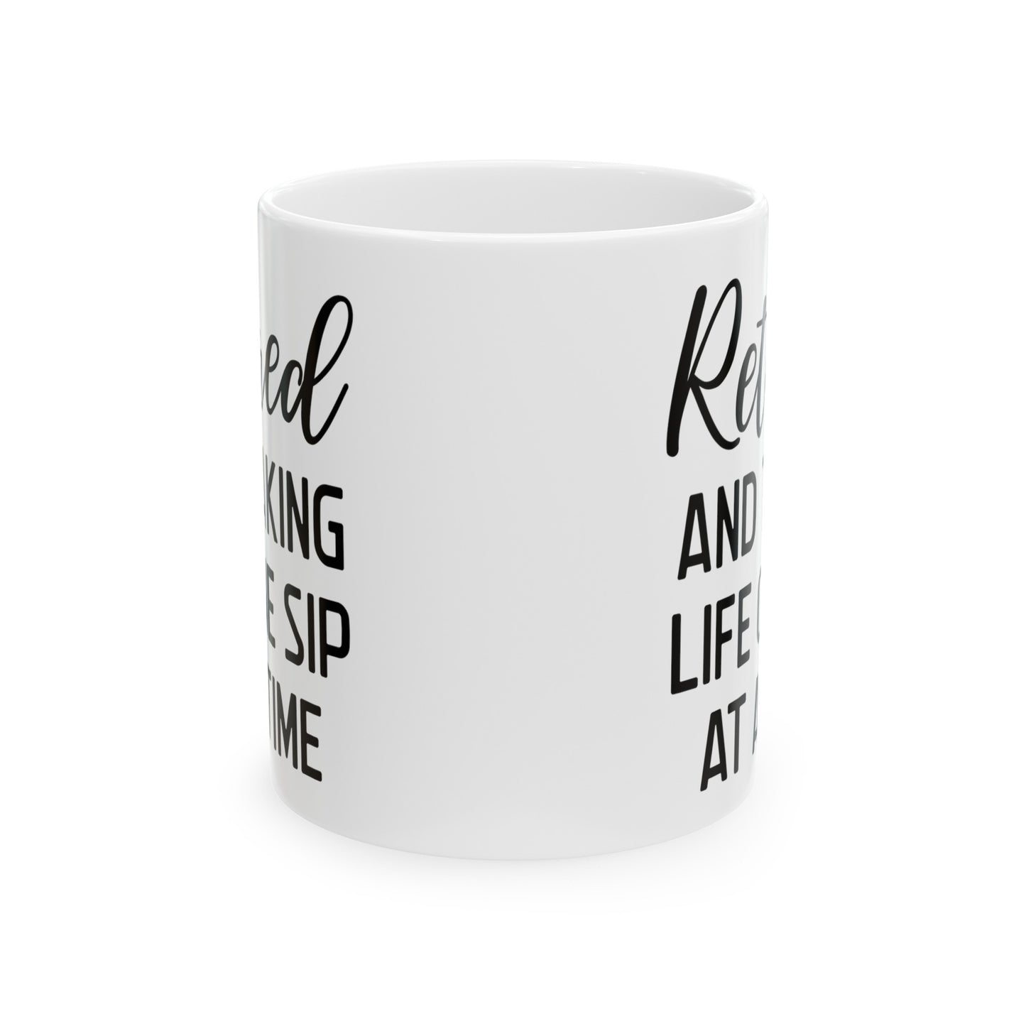 White Retirement Mug – Retired and Taking Life One Sip at a Time
