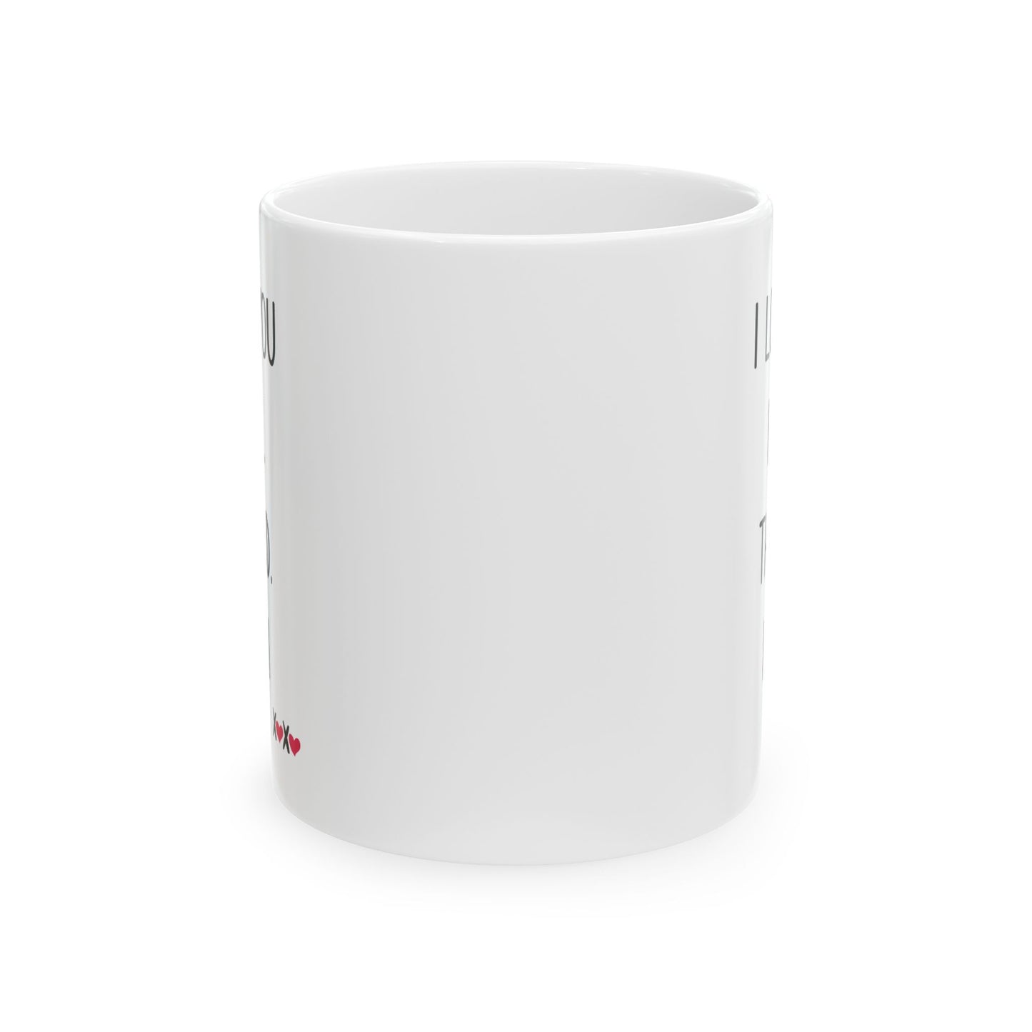 I Love You More The End I Win Mug – XOXO Hearts – Funny Gift for Couples