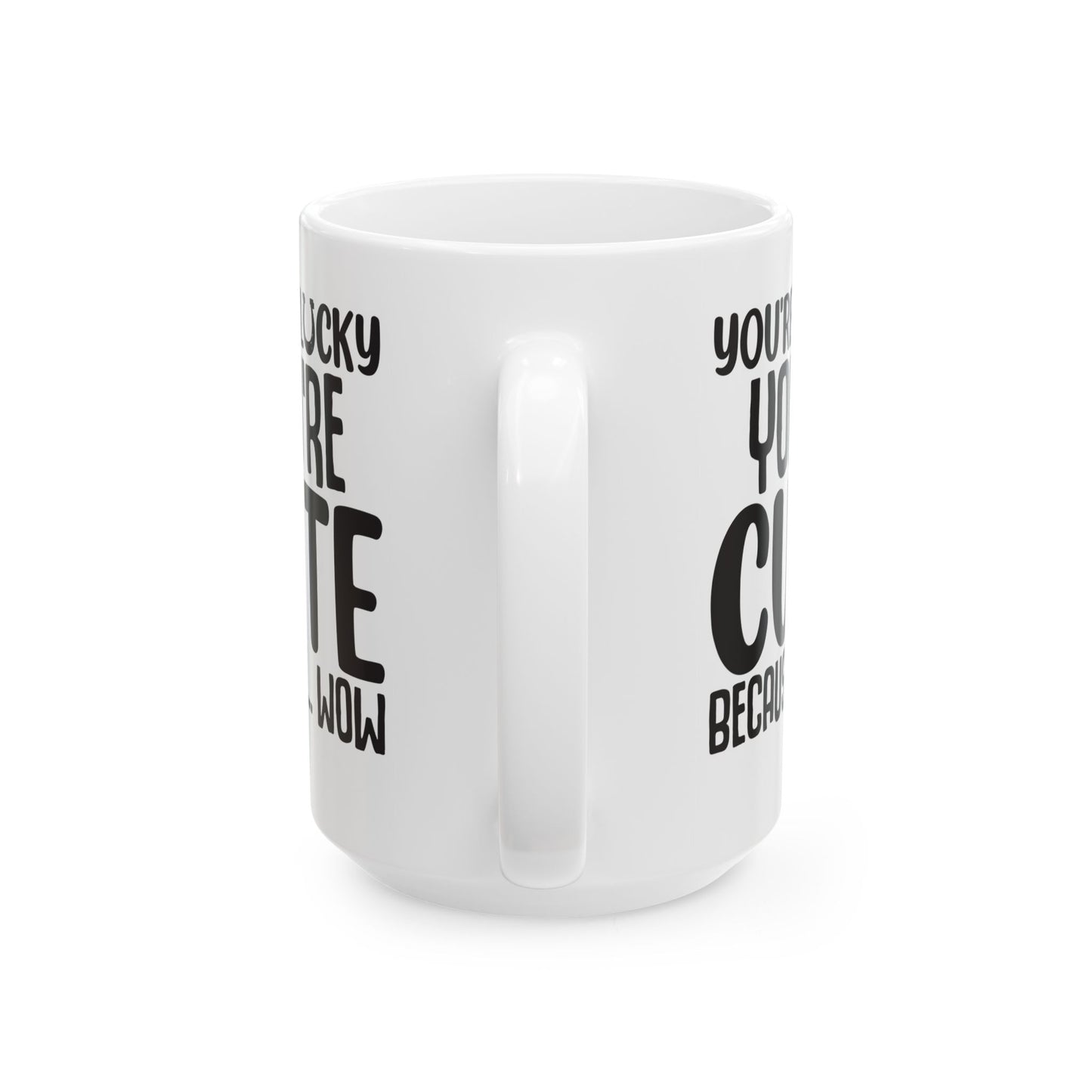 You re Lucky You re Cute Because Wow White Mug, (11oz, 15oz)