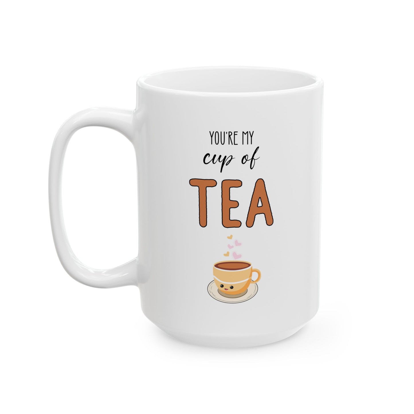 You’re My Cup of Tea Mug – Cute Love Gift for Her or Him Kawaii Tea Cup Design