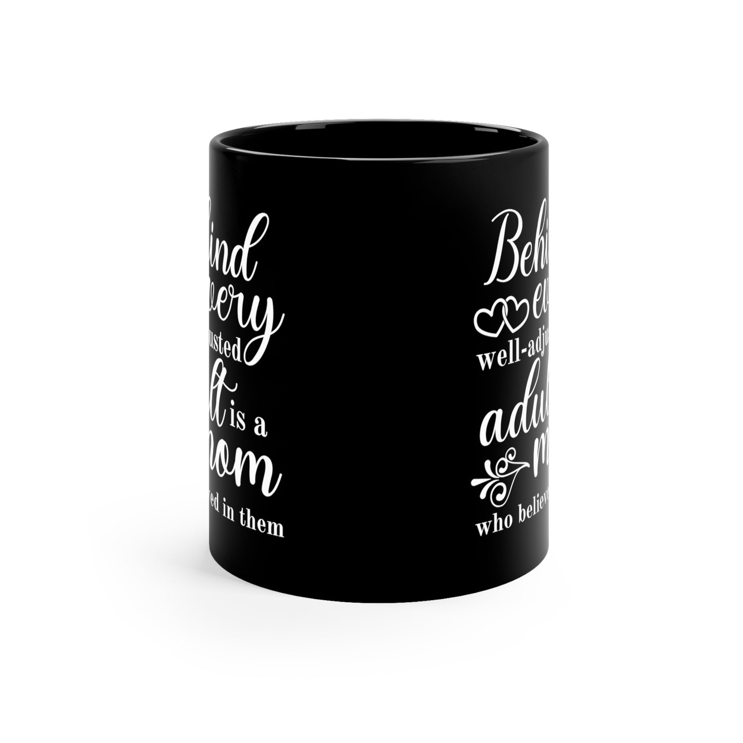 Behind Every Well-Adjusted Adult Is a Mom Who Believed in Them - Thoughtful Mom Mug