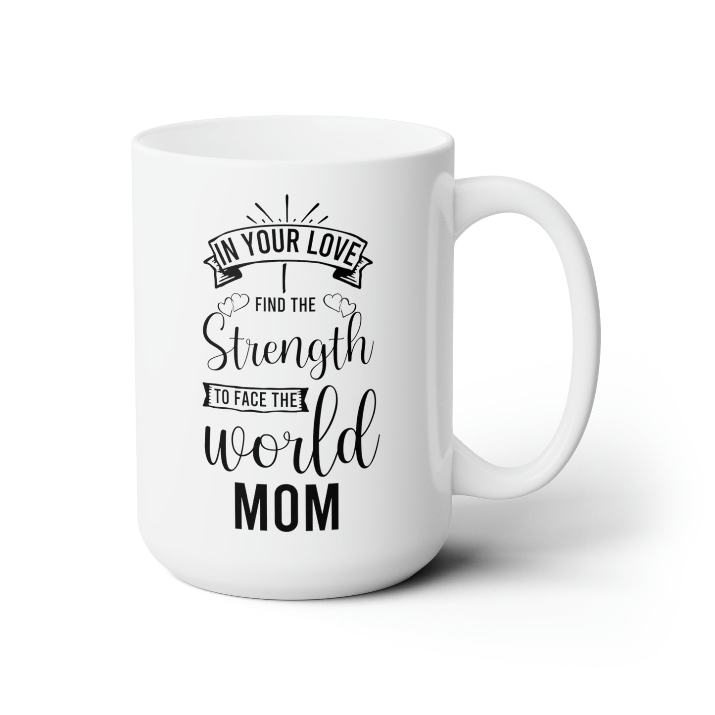 In Your Love I Find the Strength to Face the World Mom Mug