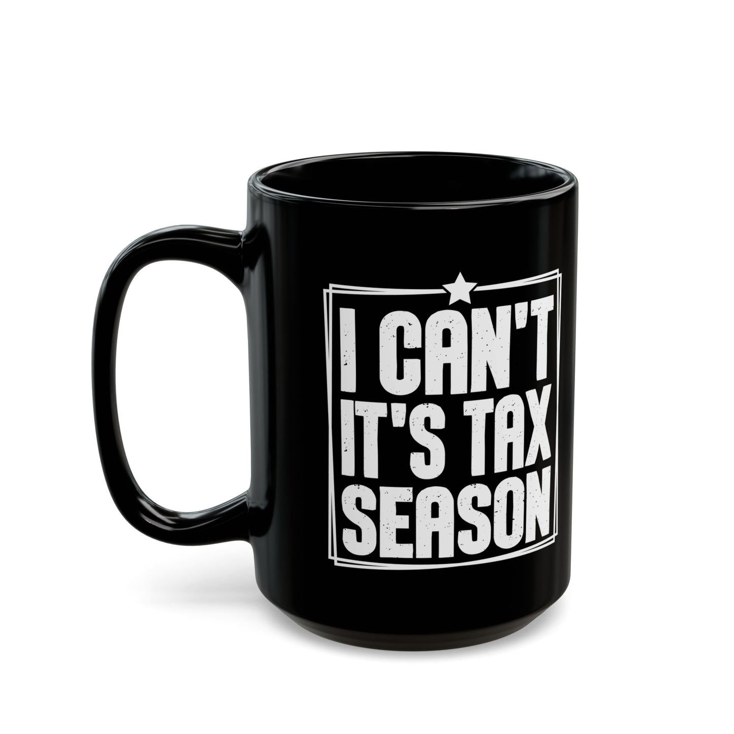 I Can’t It’s Tax Season Black Mug – Funny Gift for CPAs & Accountants
