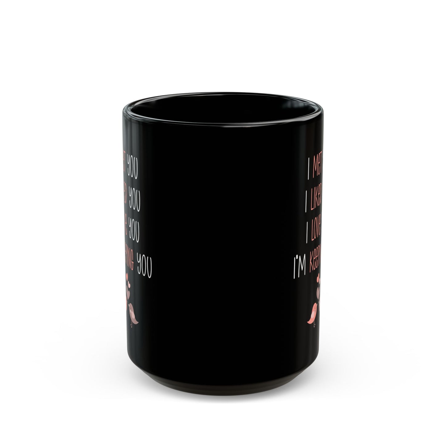 I Met You I Liked You I Love You Mug – Cute Lovebirds – Romantic Black Coffee Cup