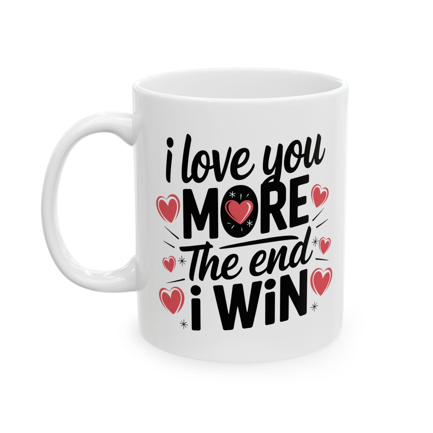 I Love You More The End I Win Mug – Bold Black Text with Hearts – Cute Romantic Gift