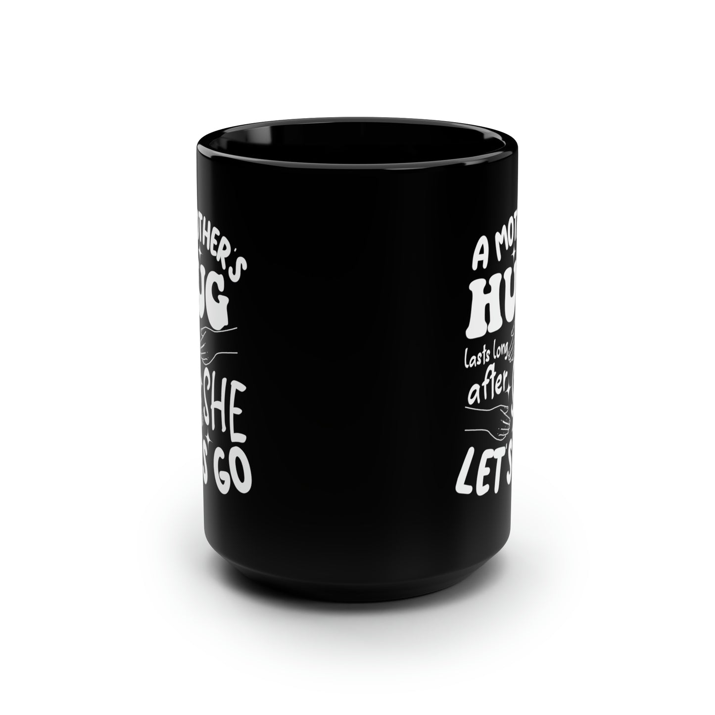 A Mother's Hug Lasts Long After She Let's Go Mug – Heartfelt Gift for Moms