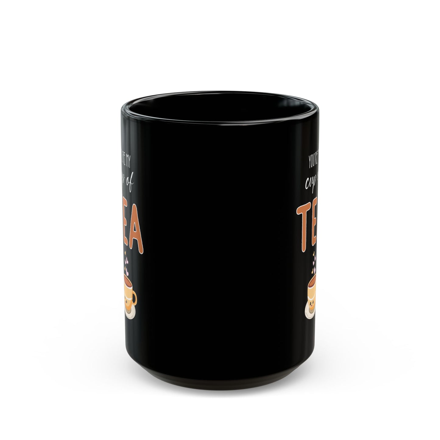 You're My Cup of Tea Black Mug – Cute Tea Pun Gift for Her or Him