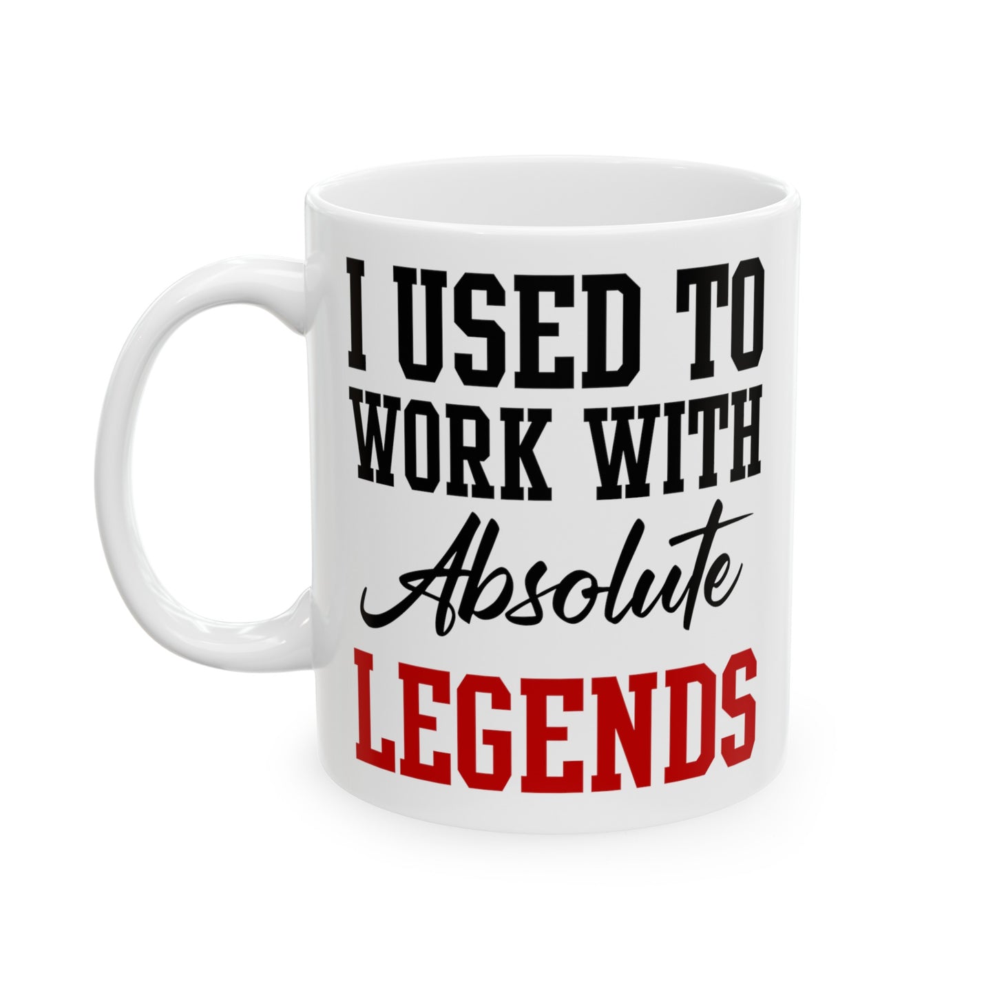 White Retirement Mug Gift – I Used To Work With Absolute Legends