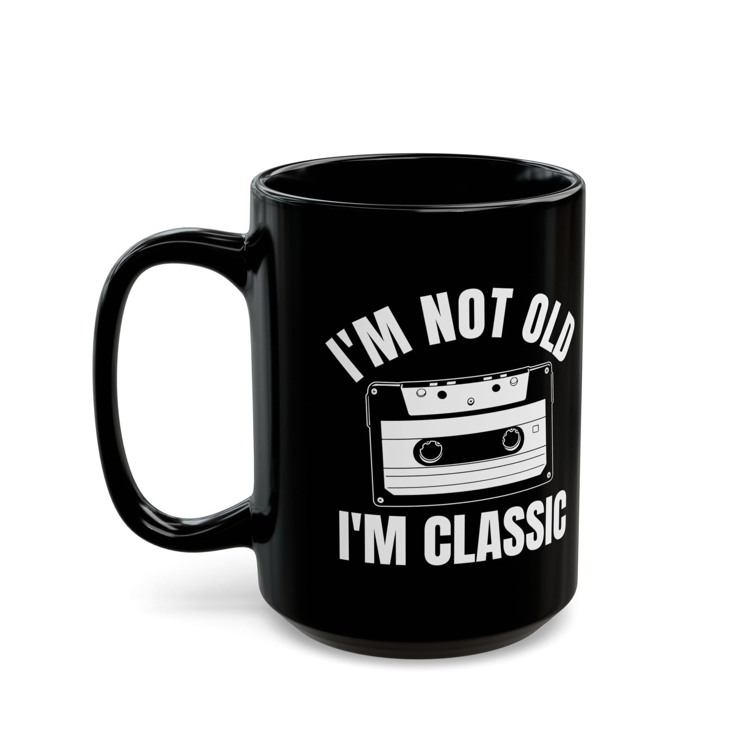1. I_m Not Old I_m Classic Casset Black Mug (11oz, 15oz)