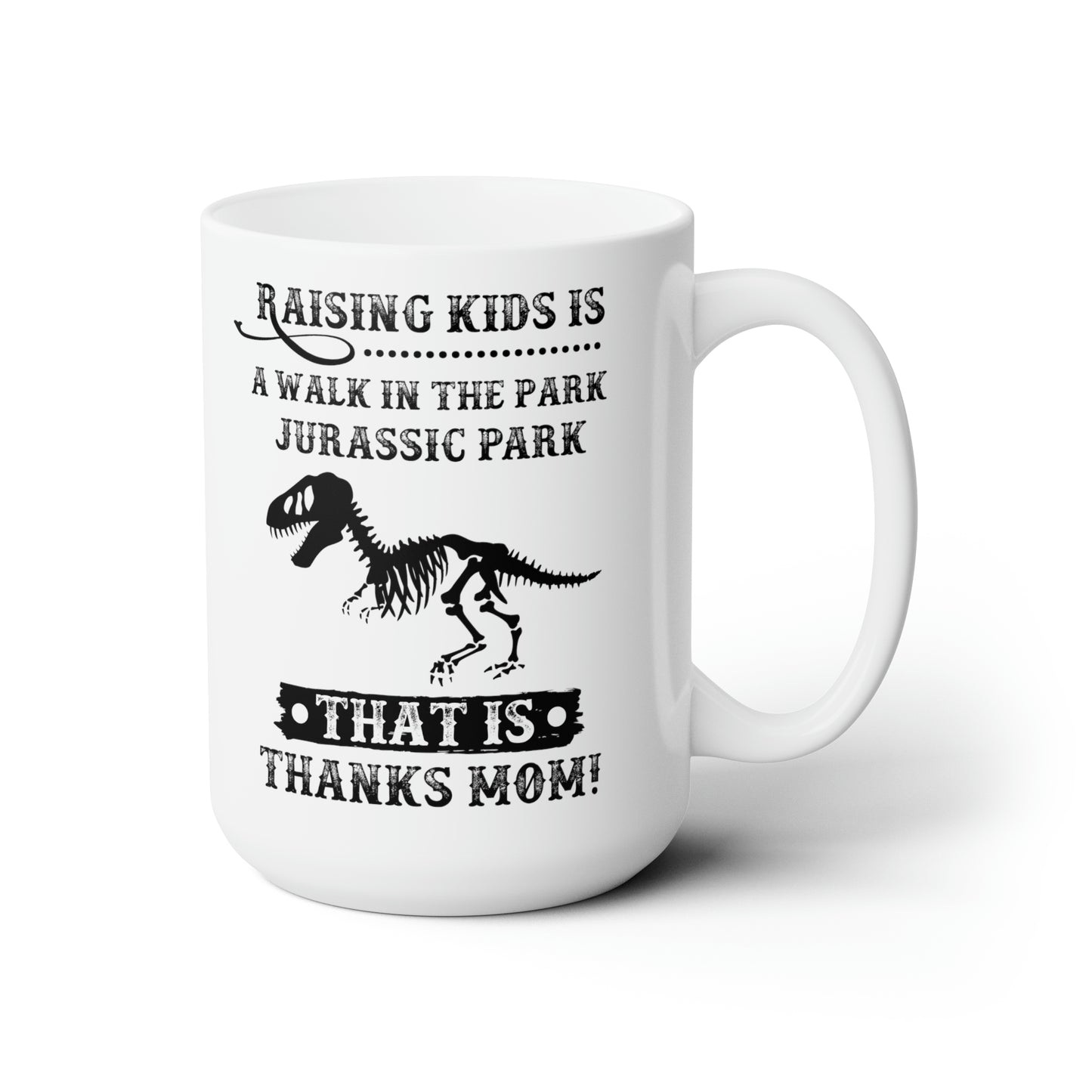 Raising Kids is a Walk in the Park Jurassic Park Thanks Mom! Mug