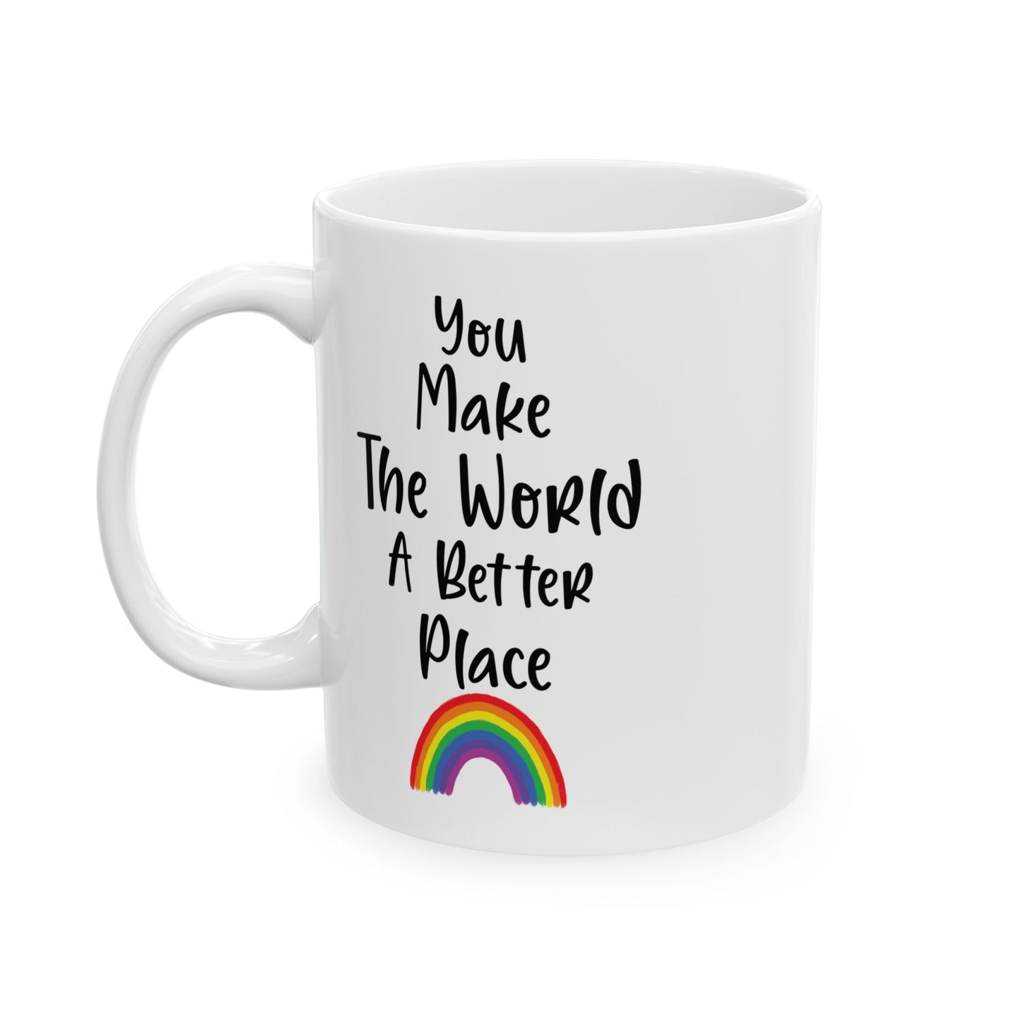 You Make The World A Better Place White Mug, (11oz, 15oz)