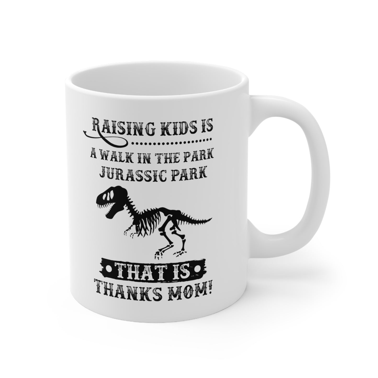 Raising Kids is a Walk in the Park Jurassic Park Thanks Mom! Mug