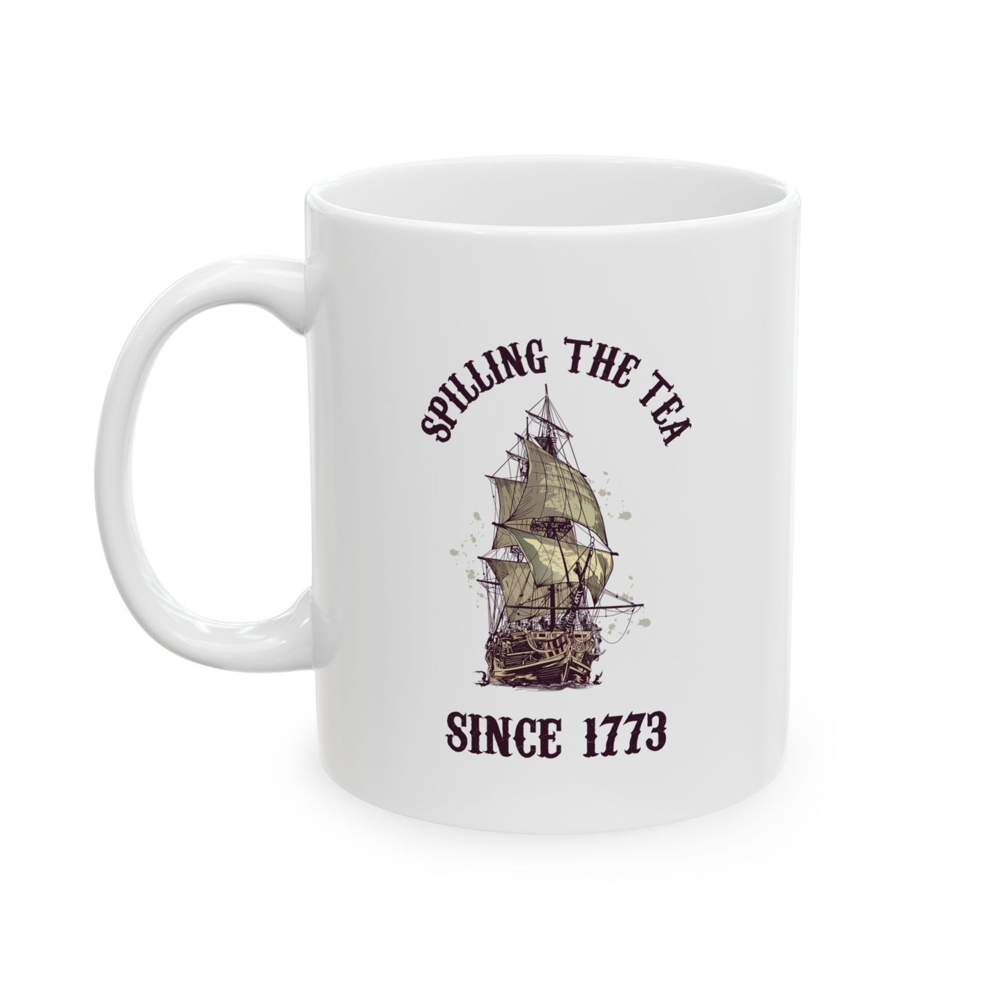 Spilling The Tea Since 1773 Mug – Funny White Boston Tea Party Coffee Cup – American History Gift for Patriots, History Buffs, & Teachers