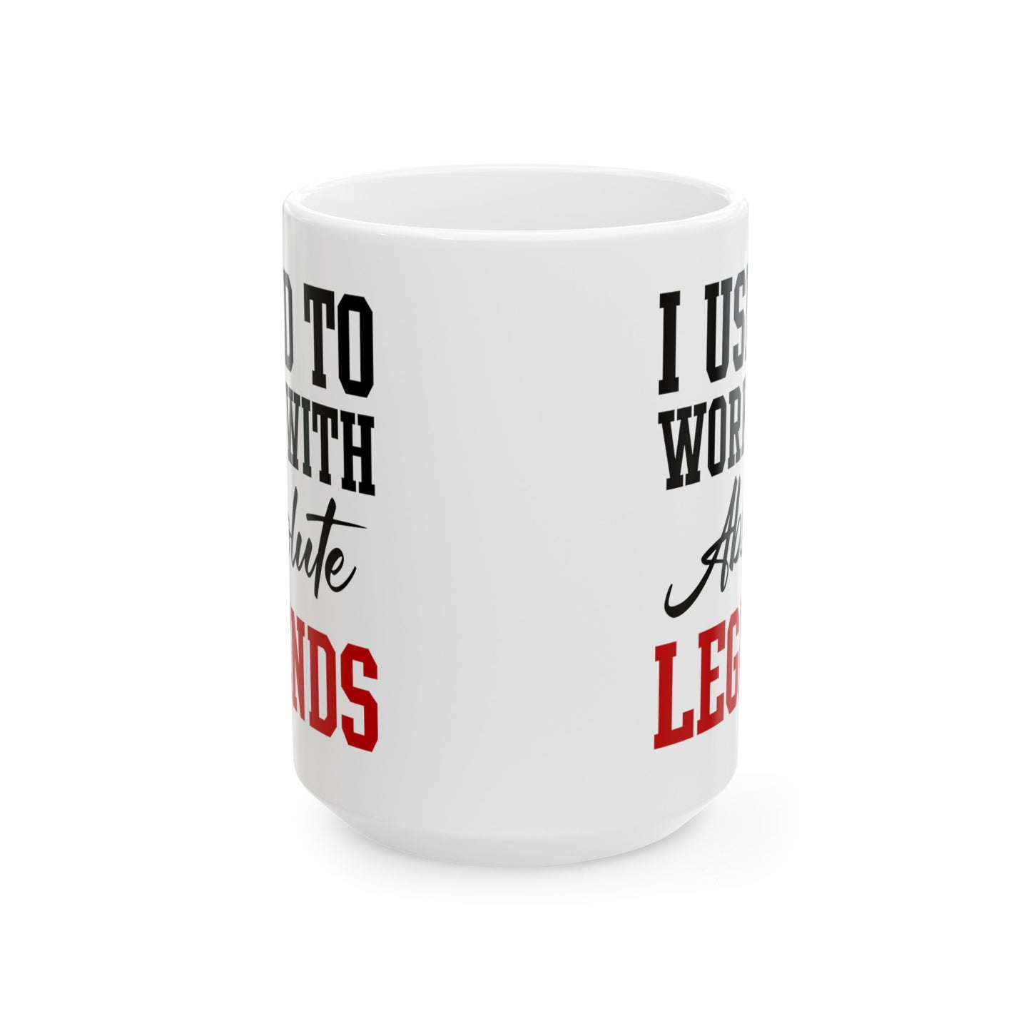 White Retirement Mug Gift – I Used To Work With Absolute Legends