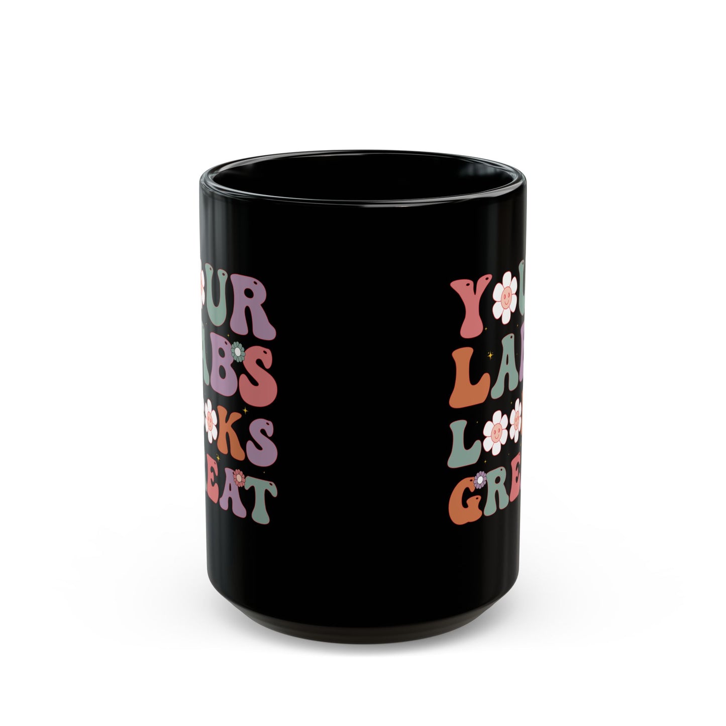 Your Labs Looks Great Mug – Funny Black Coffee Cup for Nurses, Lab Techs, and Medical Professionals