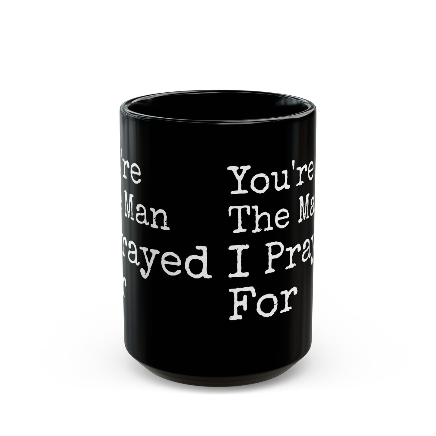 You're The Man I Prayed For Black Mug (11oz, 15oz)