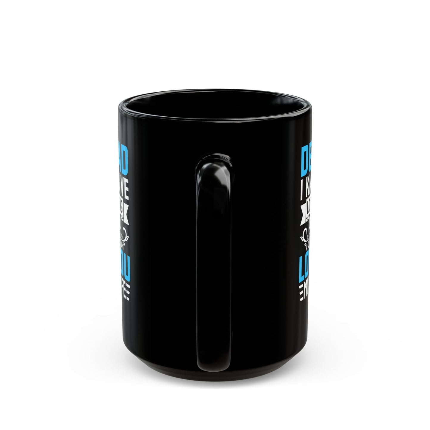 Dear Dad I Know You_ve Loved Me as Long As I_ve Lived Love You My Whole Life Black Mug (11oz, 15oz)