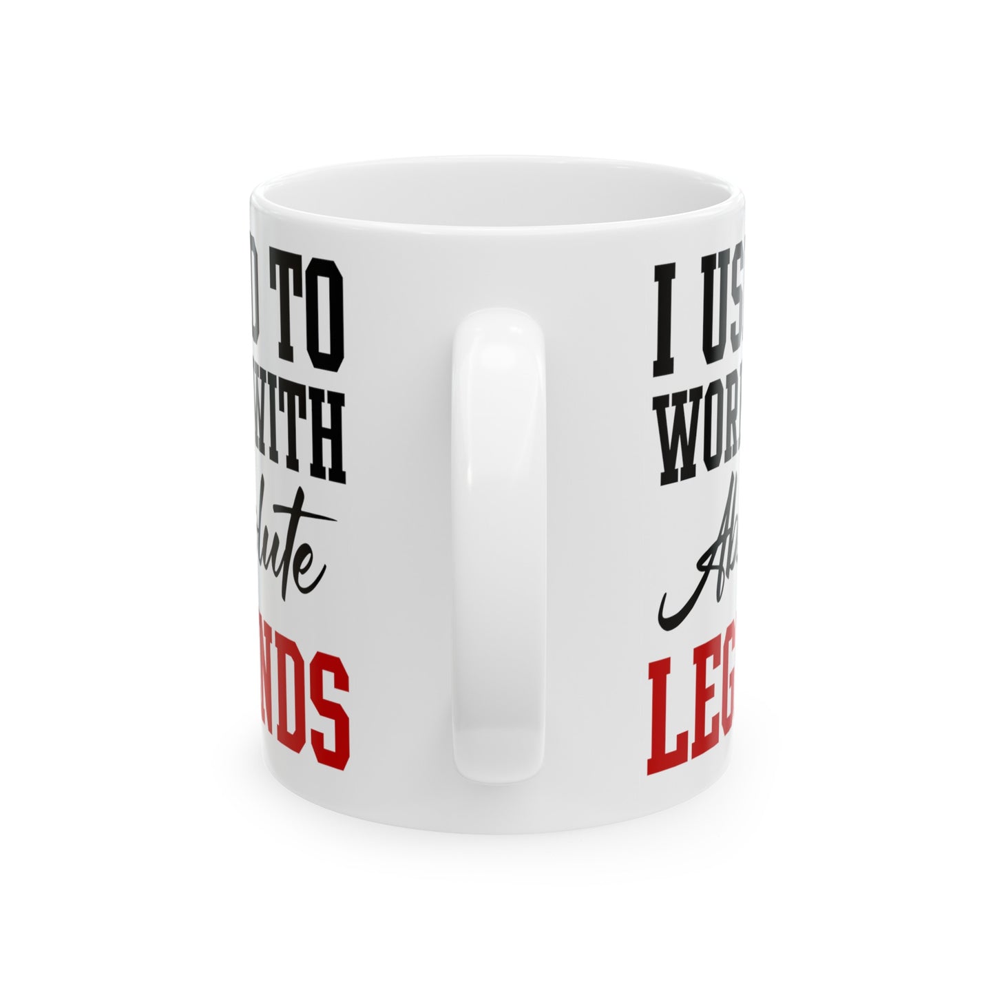 White Retirement Mug Gift – I Used To Work With Absolute Legends