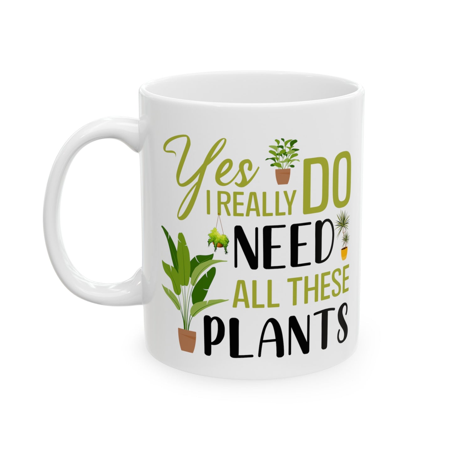 Yes I Really Do Need All These Plants Mug – White with Green Plant Design