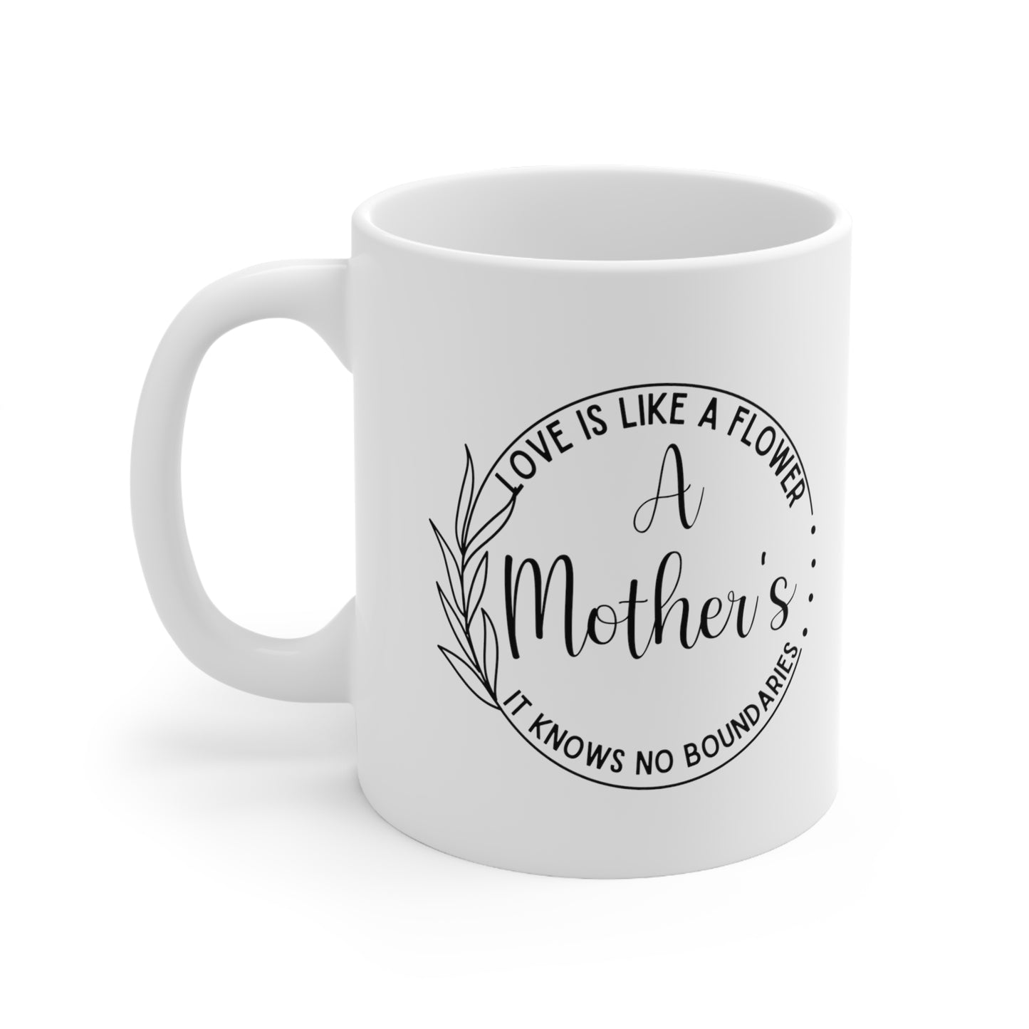 White Ceramic Mug – A Mother’s Love is Like a Flower