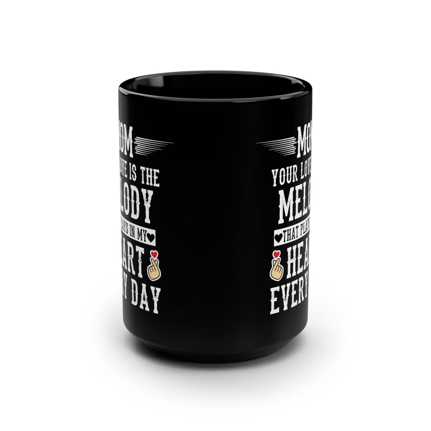Mom Your Love is the Melody That Plays in My Heart Every Day Mug