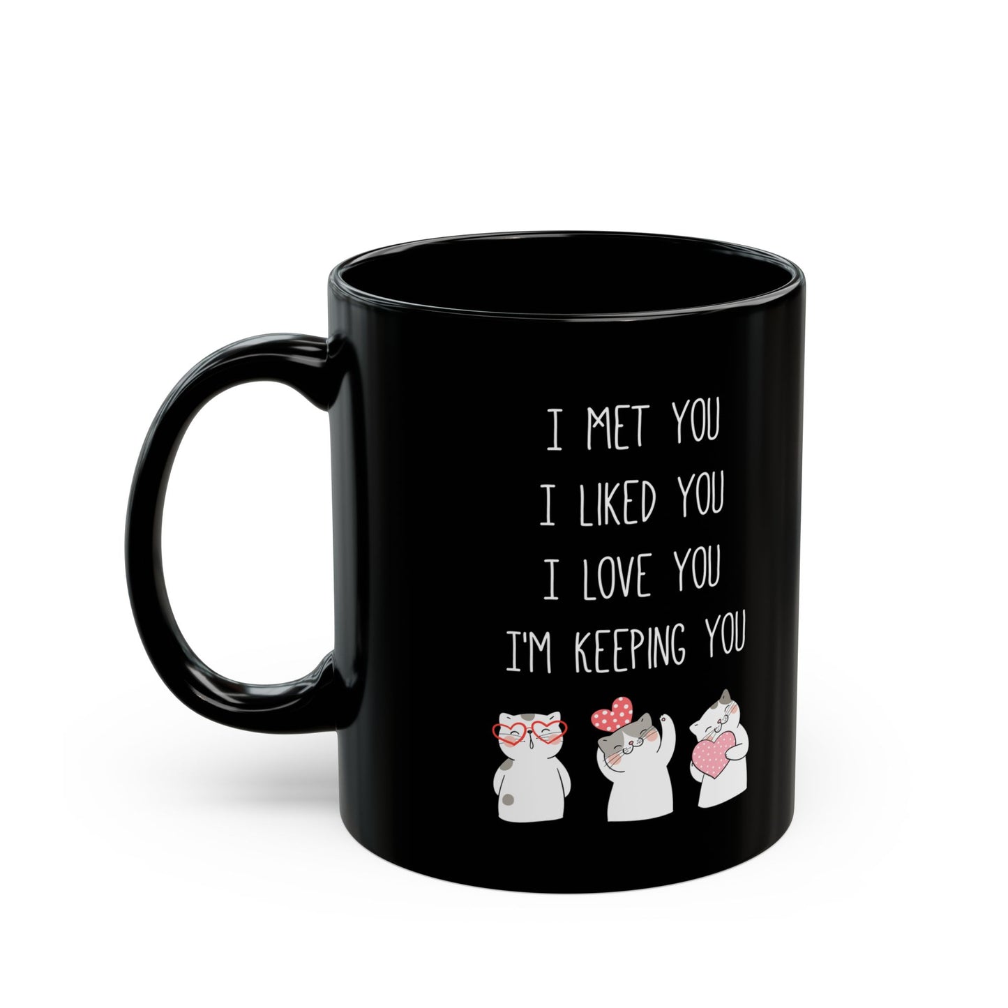 I Met You I Liked You I Love You Mug – Cute Cats Holding Hearts – Romantic Black Mug Gift