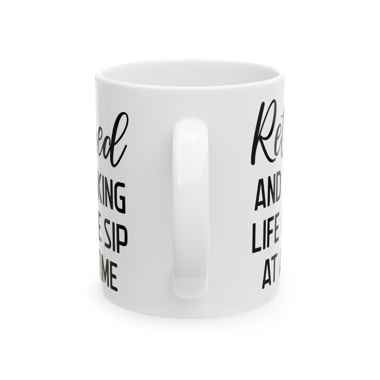White Retirement Mug – Retired and Taking Life One Sip at a Time